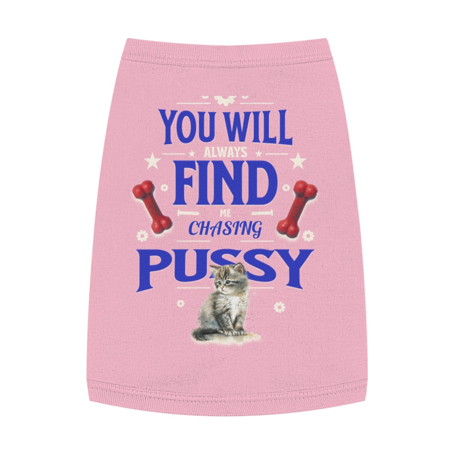Dog Love Tank Top - Funny Cat Dog T-Shirt, Pet Owners Gift, You Will Find Me Chasing Pussy Cat, Cute Pet Apparel, Animal Lover Clothing,