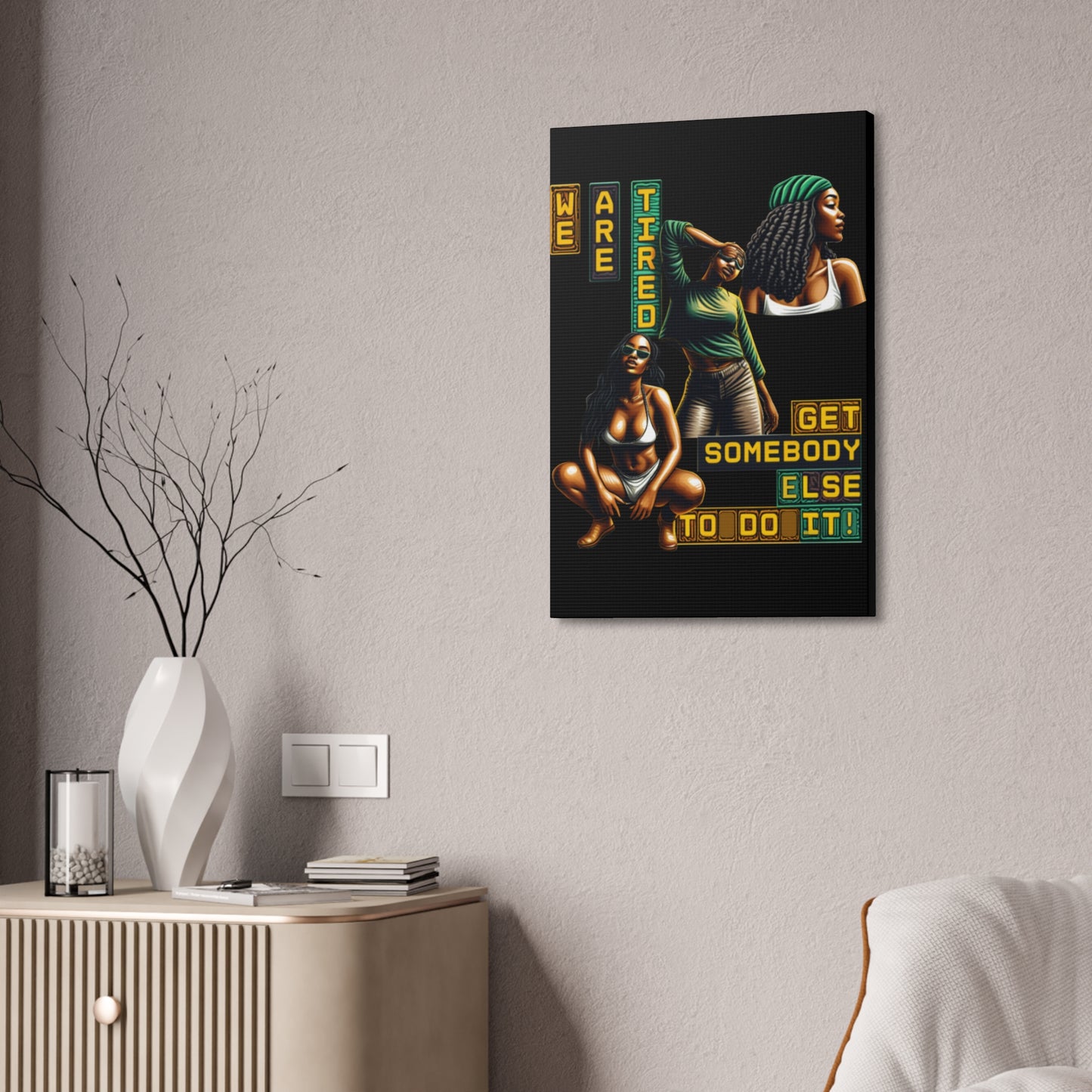 "We Are Tired. Get Somebody Else to Do It!" Canvas Stretched, 1.5'', Black Art for Empowering Women, Afrocentric Canvas of Black Women