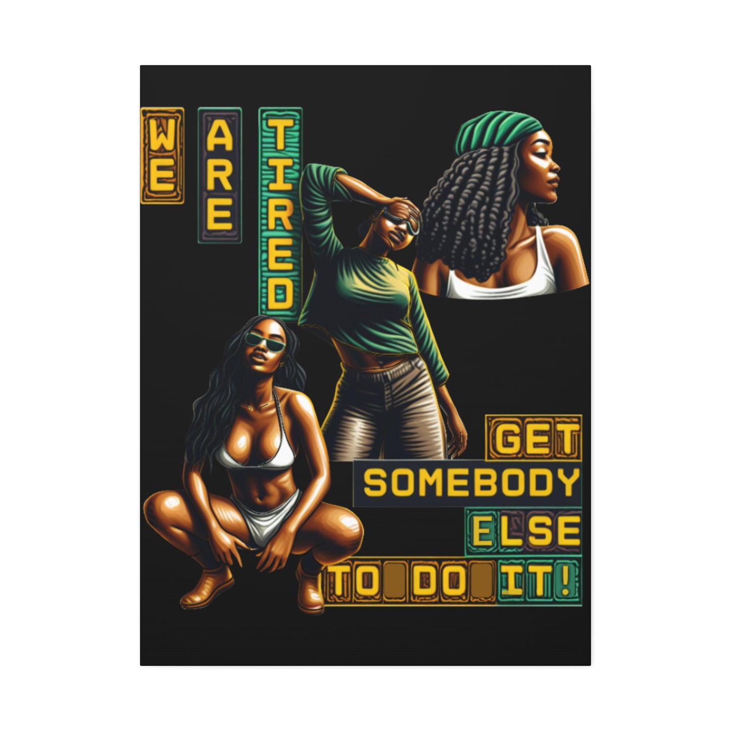 "We Are Tired. Get Somebody Else to Do It!" Canvas Stretched, 1.5'', Black Art for Empowering Women, Afrocentric Canvas of Black Women