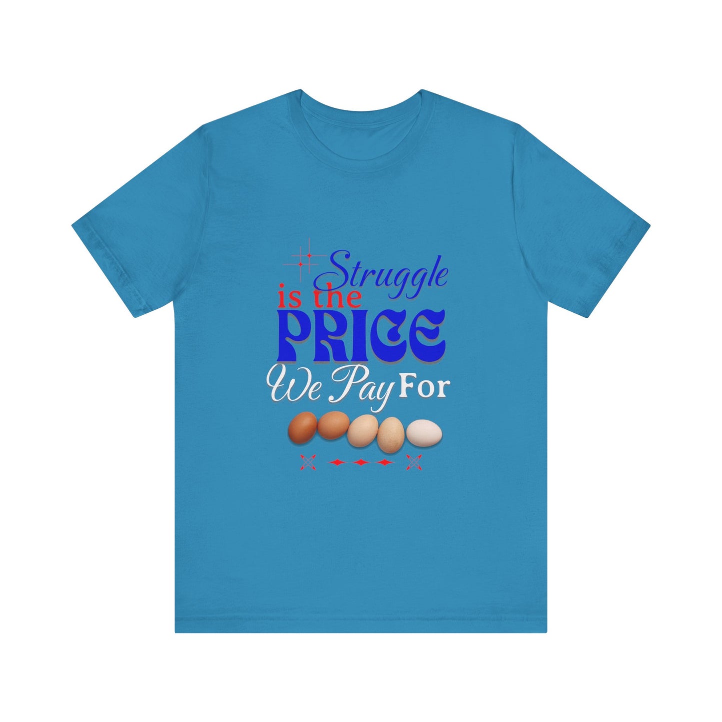 Struggle Is the Price We Pay - Funny Egg Design, Funny Inspirational Quote, Humor with Motivation T-Shirt, Are Egg Prices Lowered Yet?