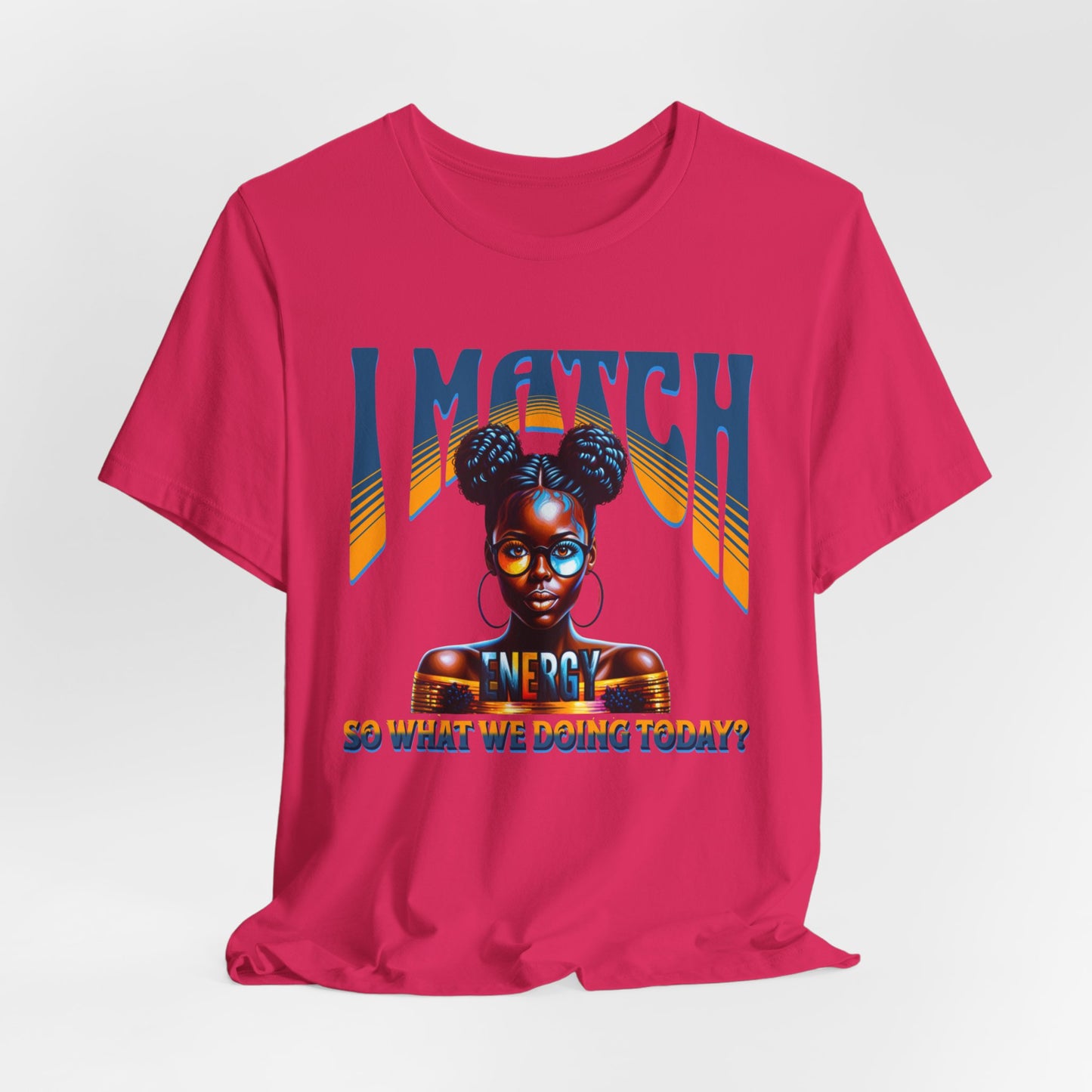 I Match Energy T-Shirt, Trendy Empowerment Design Shirt, Matching Energy T-Shirt Vibes, Reciprocal Energy Tee, Black Girl Magic Tees
