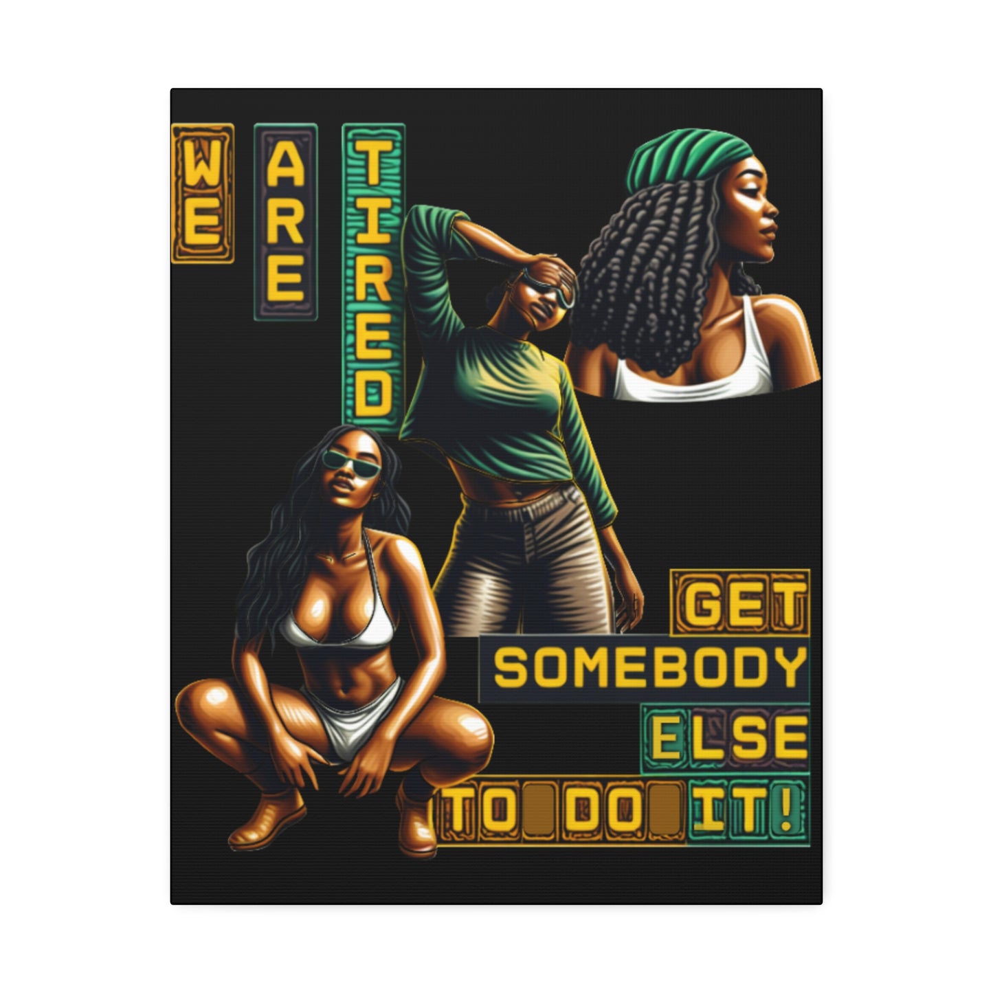 "We Are Tired. Get Somebody Else to Do It!" Canvas Stretched, 1.5'', Black Art for Empowering Women, Afrocentric Canvas of Black Women
