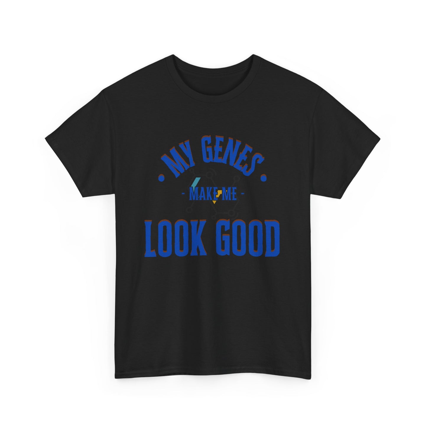 My Genes Make Me Look Good - Funny Science-Inspired Apparel, Self Confidence T-Shirts, Gift for a Scientist, Funny Science Gifts
