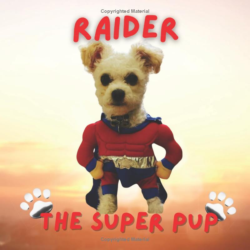 Raider the Super Pup: "Raider the Super Pup: Adventures of a Little Dog with a Big Heart