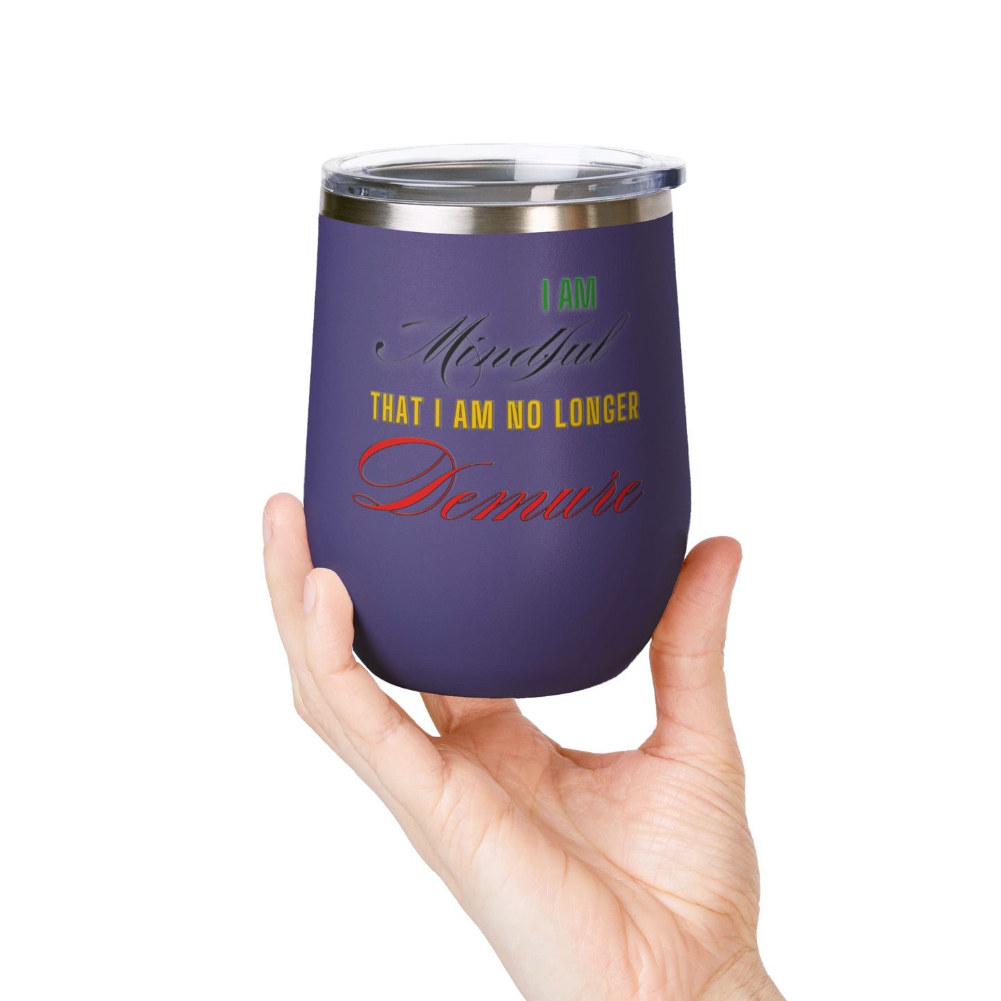 I am No Longer Demure or Mindful Wine Tumbler, 12oz