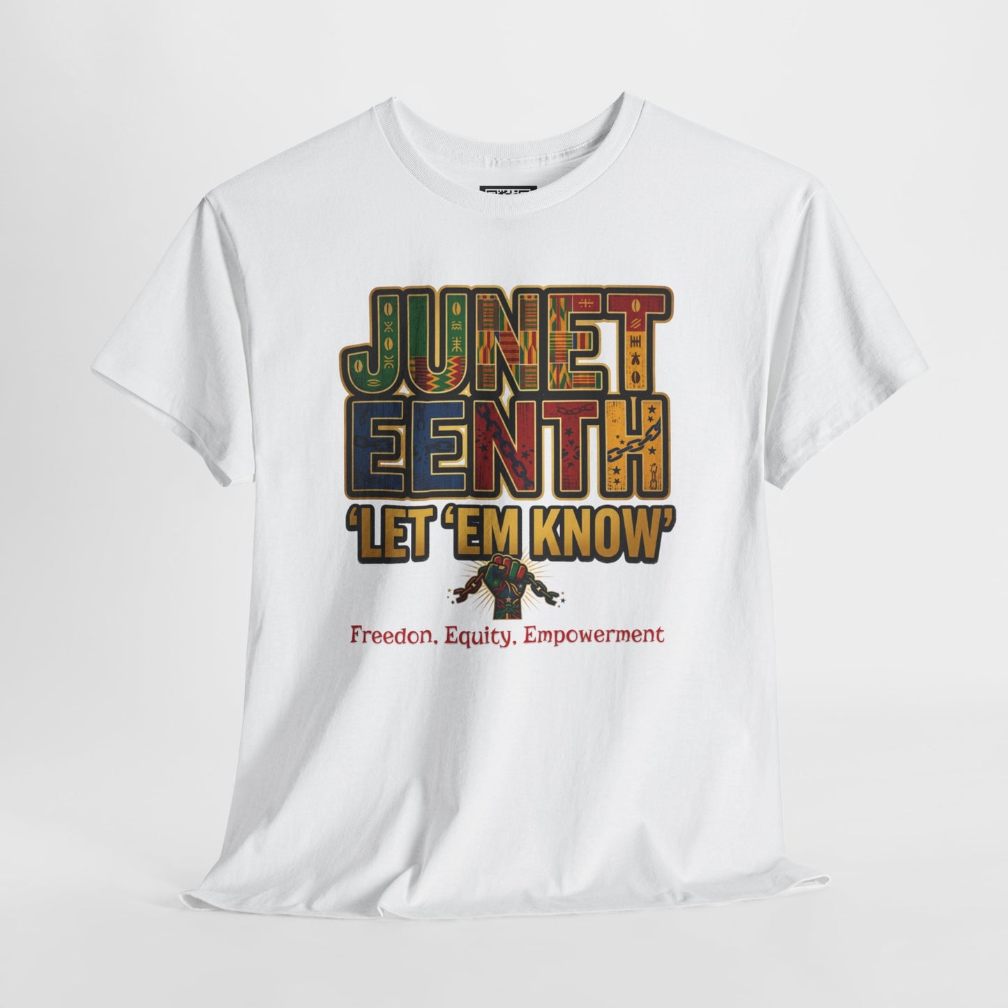 Juneteenth "Let 'Em Know" T-Shirt — Freedom, Equality, Empowerment Tee