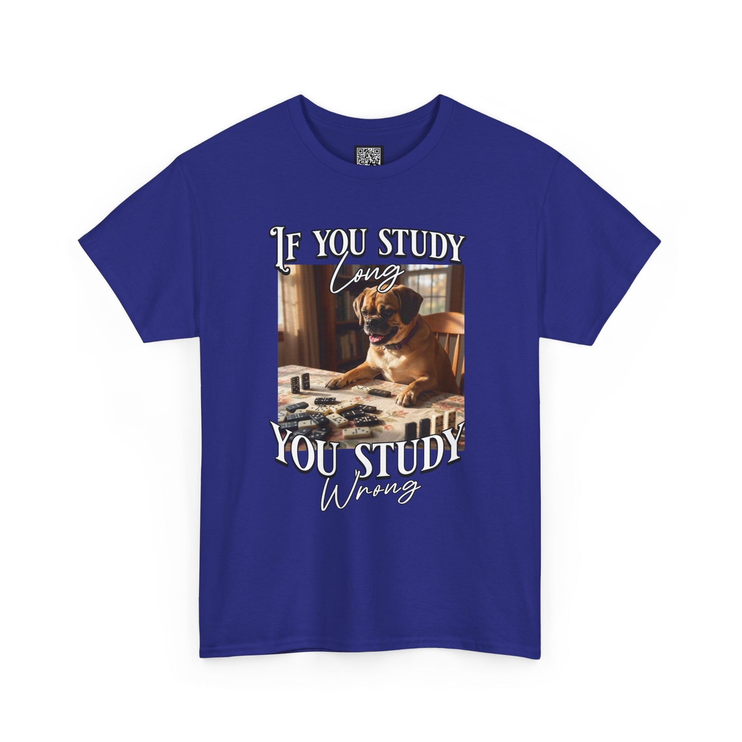 Personalized Custom T-Shirt — "If You Study Long You Study Wrong" Dog Study Humor Tee