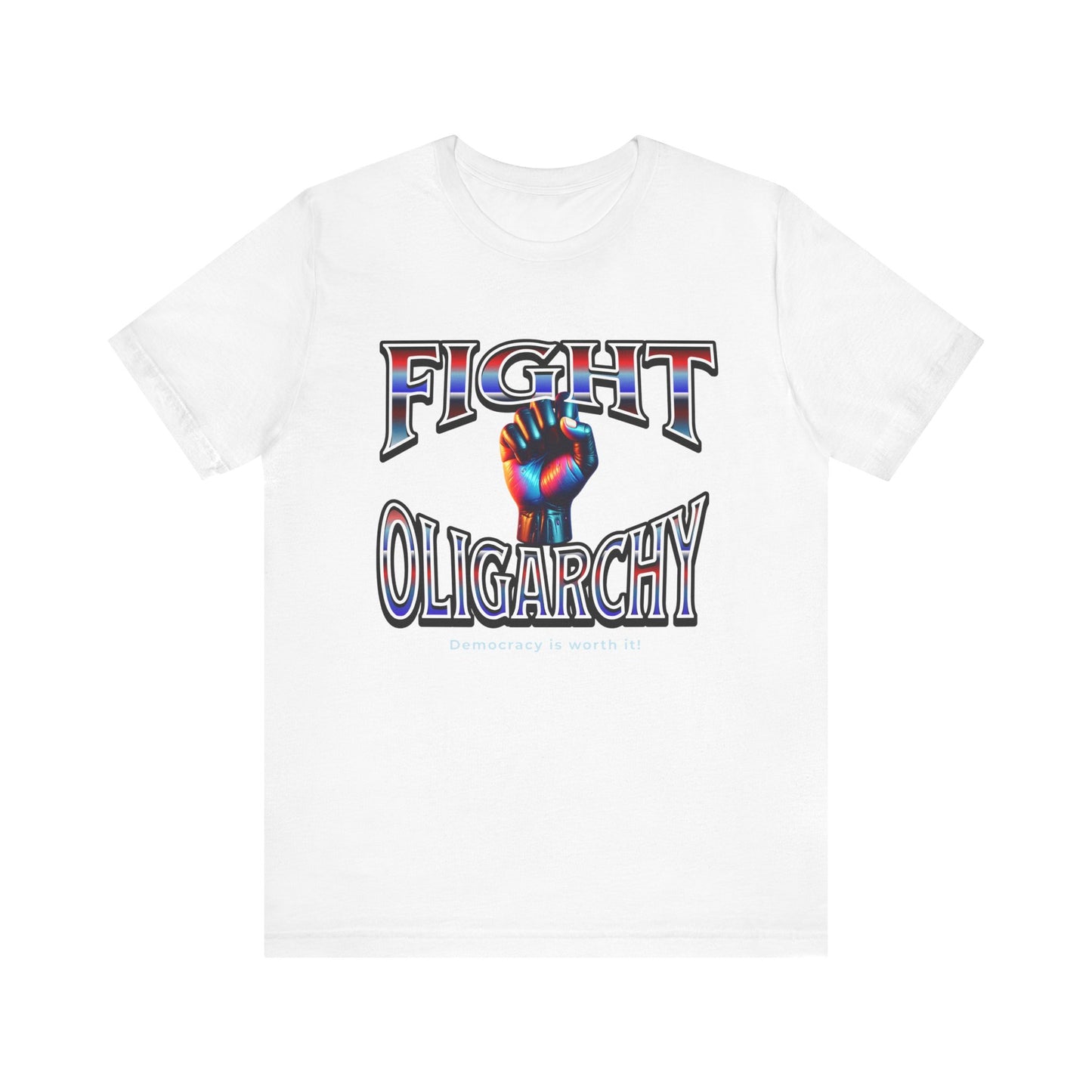 Fight Oligarchy, Democracy is Worth It! Fight Oligarchy Save Democracy Tee, Activists Protest T-Shirt, Political Rally Gear