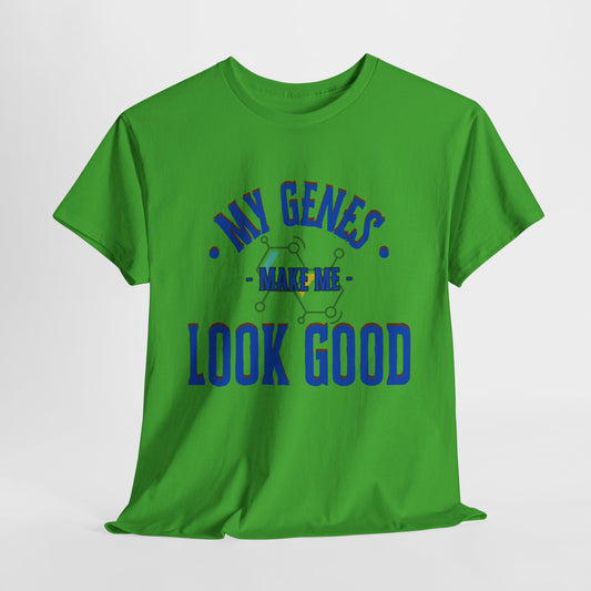 My Genes Make Me Look Good - Funny Science-Inspired Apparel, Self Confidence T-Shirts, Gift for a Scientist, Funny Science Gifts