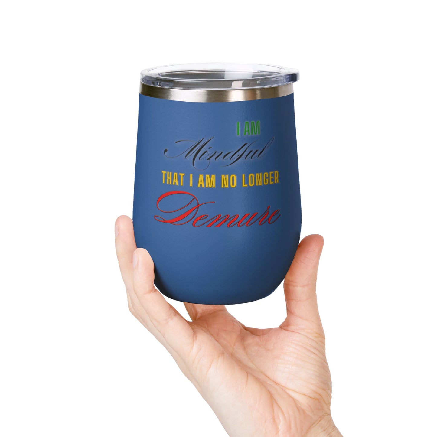 I am No Longer Demure or Mindful Wine Tumbler, 12oz