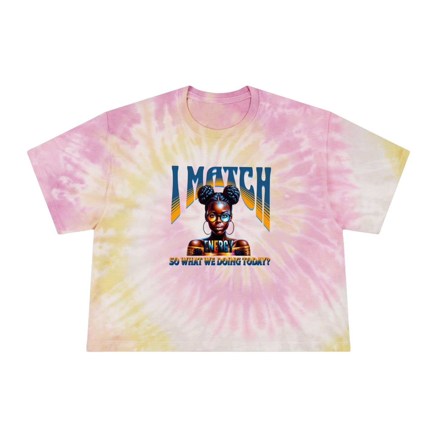 Women's Tie-Dye Crop Tee, I Match Energy T-Shirt, Trendy Empowerment Design Shirt, Matching Energy T-Shirt Vibes, Reciprocal Energy T-Shirt, Black Girl Magic T-Shirts