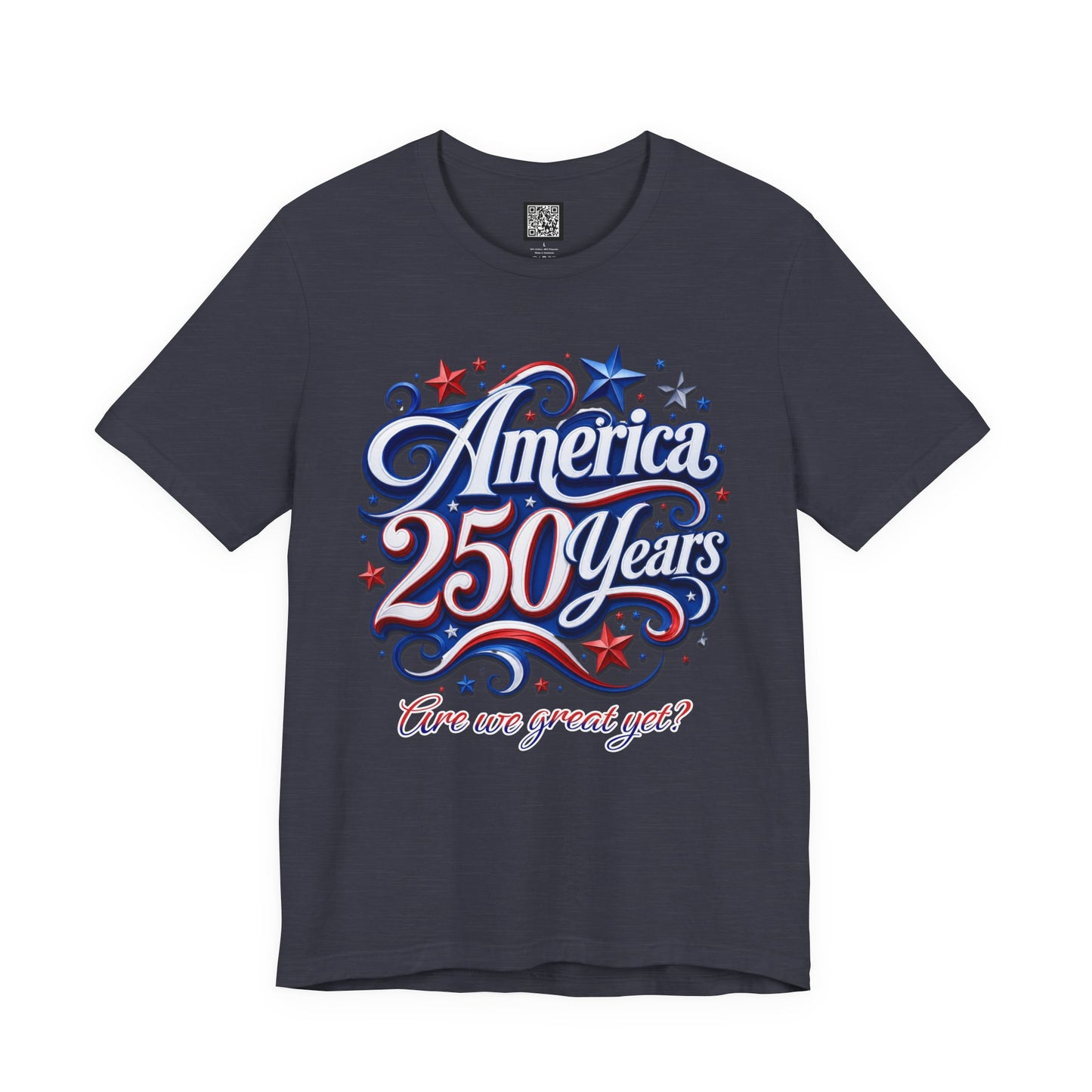 America 250 Years Tee — Patriotic 'Are We Great Yet?' Independence Day Shirt