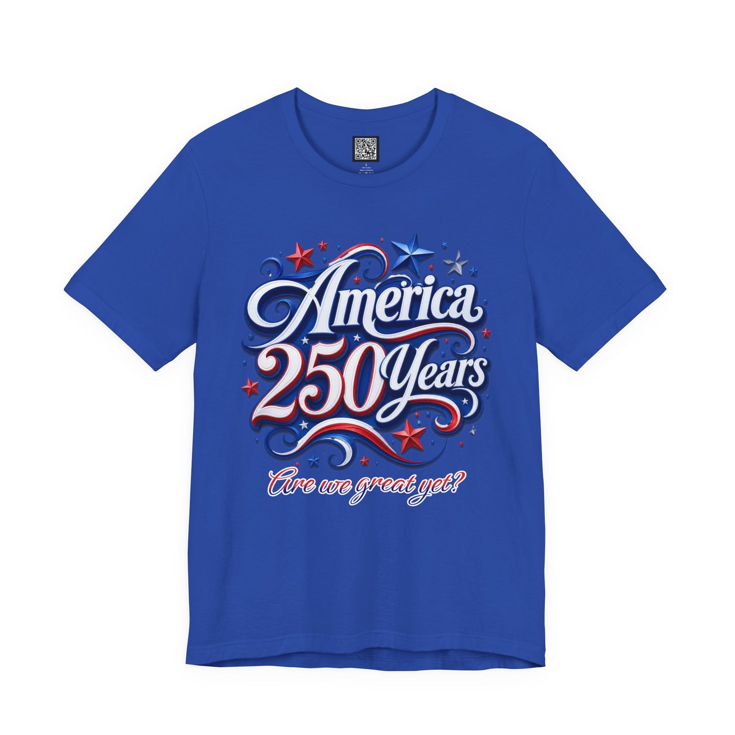 America 250 Years Tee — Patriotic 'Are We Great Yet?' Independence Day Shirt