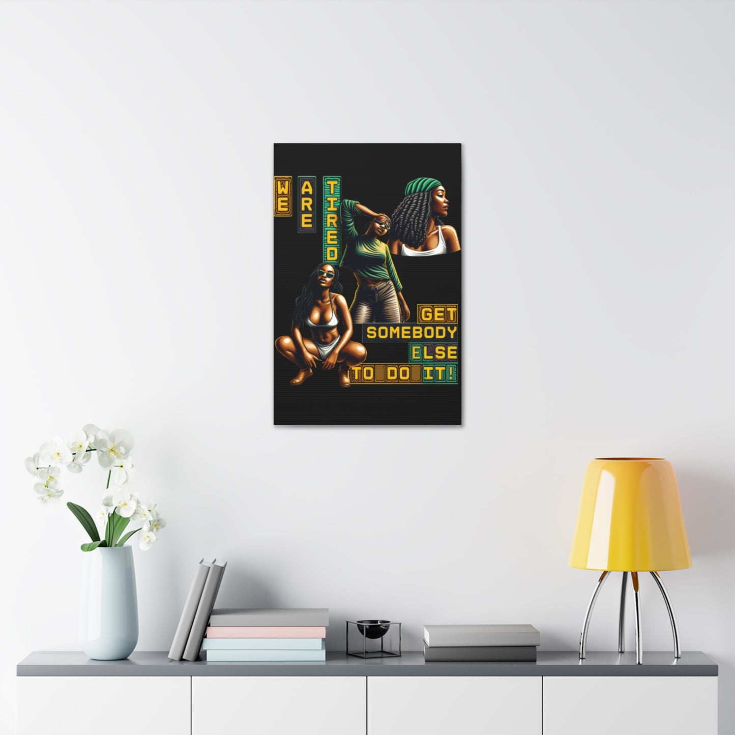 "We Are Tired. Get Somebody Else to Do It!"  Canvas Stretched, 1.5'', Black Art for Empowering Women, Afrocentric Canvas of Black Women
