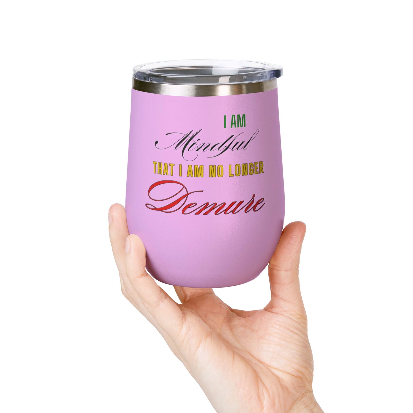 I am No Longer Demure or Mindful Wine Tumbler, 12oz