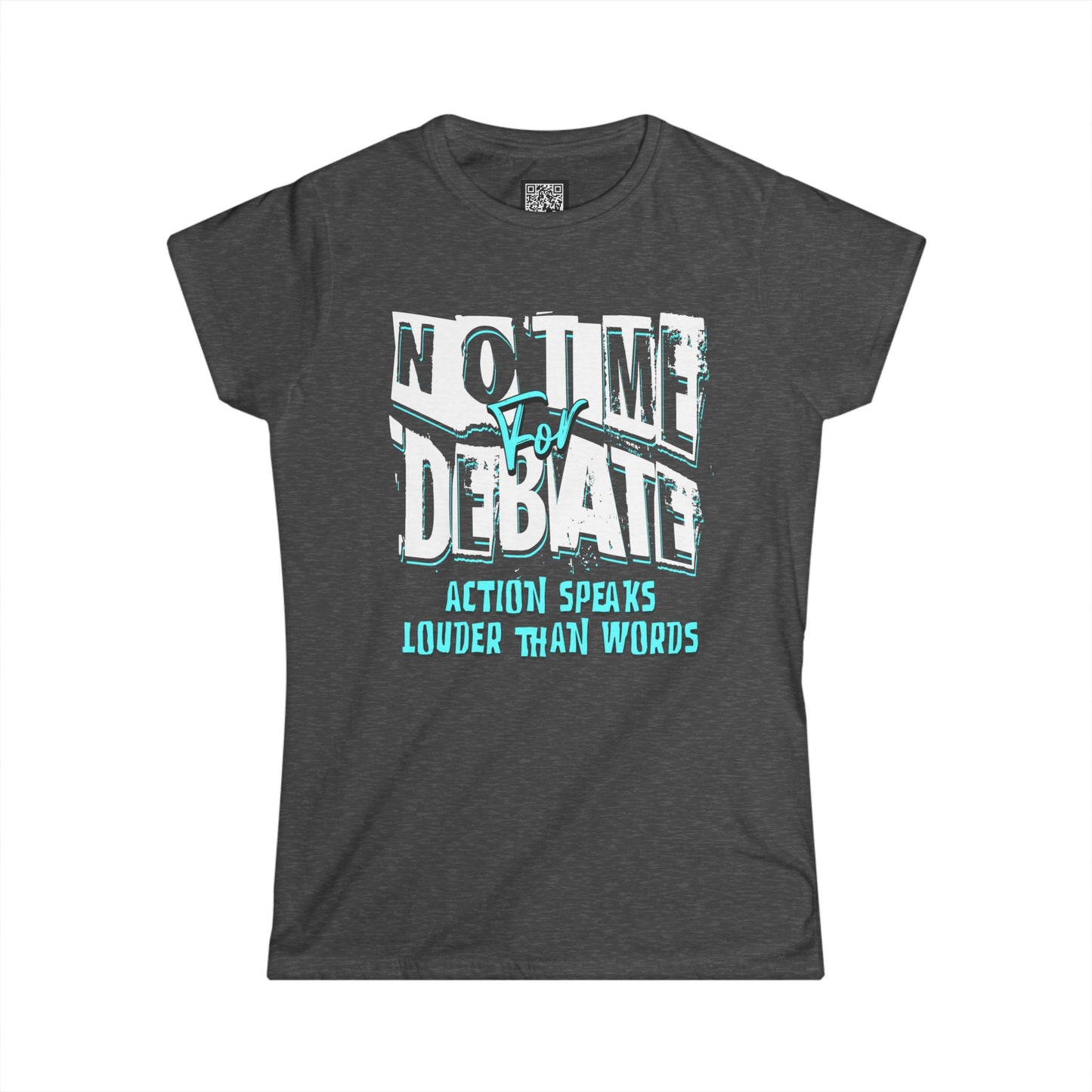Empowering Women's Soft Style Tee - 'No Time to Debate' - Action Speaks Louder Than Words, Popular Saying T-Shirts, Idol Words Tees