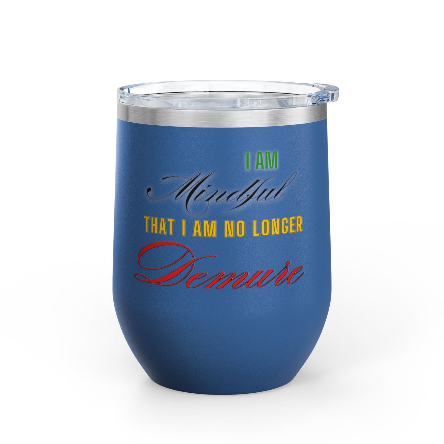 I am No Longer Demure or Mindful Wine Tumbler, 12oz
