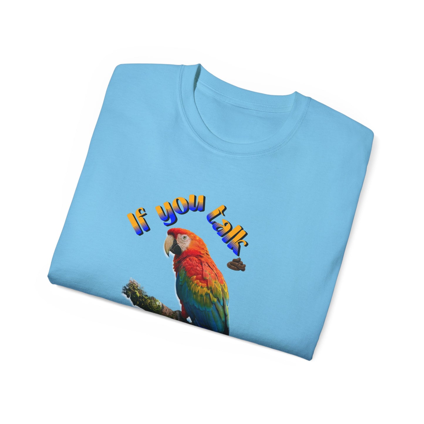 Custom Parrot "If You Talk, I Will Talk Back" T-Shirt
