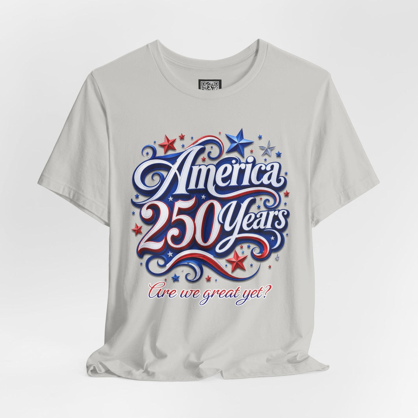 America 250 Years Tee — Patriotic 'Are We Great Yet?' Independence Day Shirt