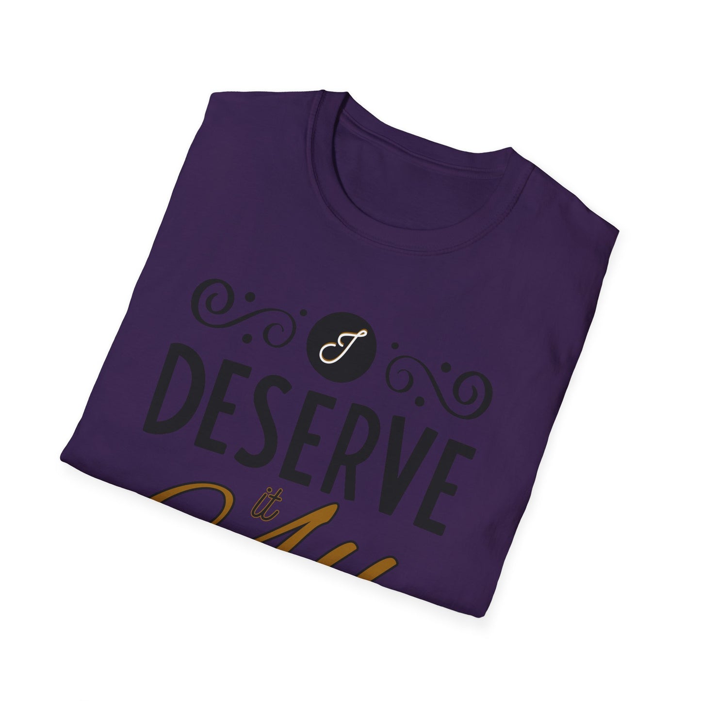 "I Deserve It All" Unisex Soft Style T-Shirt, Lyrics from Kendrick Lamar Man in the Garden, Kendrick Lamar Fan Merchandise