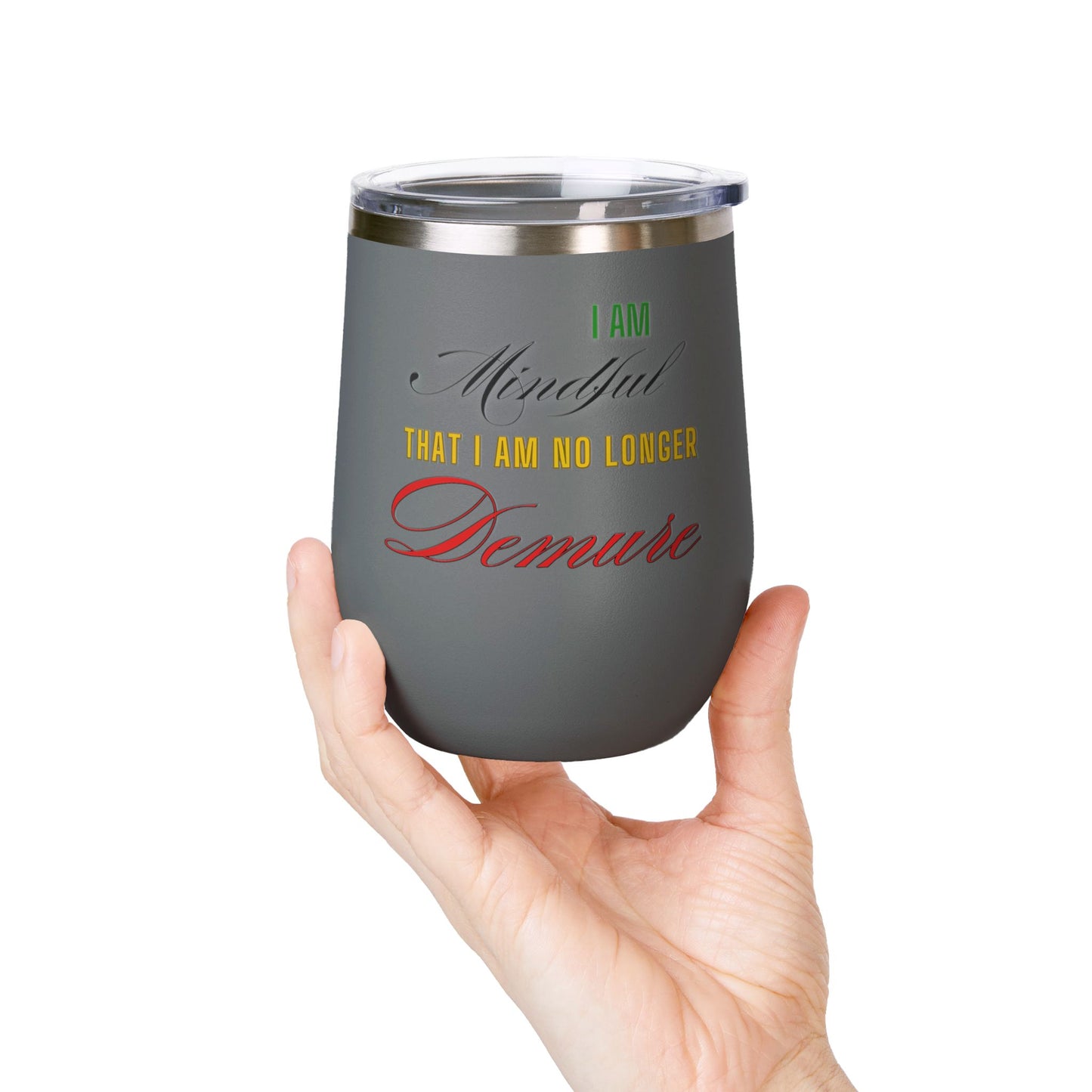 I am No Longer Demure or Mindful Wine Tumbler, 12oz
