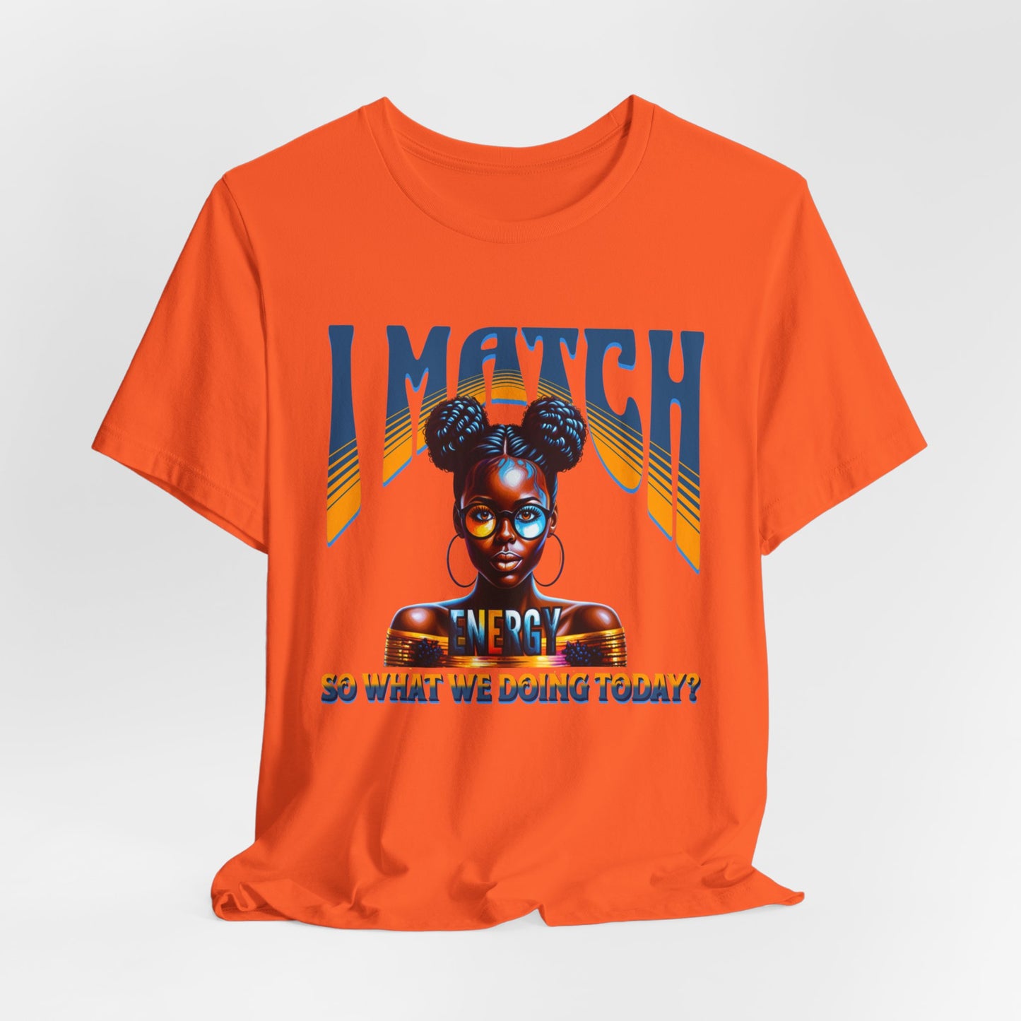 I Match Energy T-Shirt, Trendy Empowerment Design Shirt, Matching Energy T-Shirt Vibes, Reciprocal Energy Tee, Black Girl Magic Tees