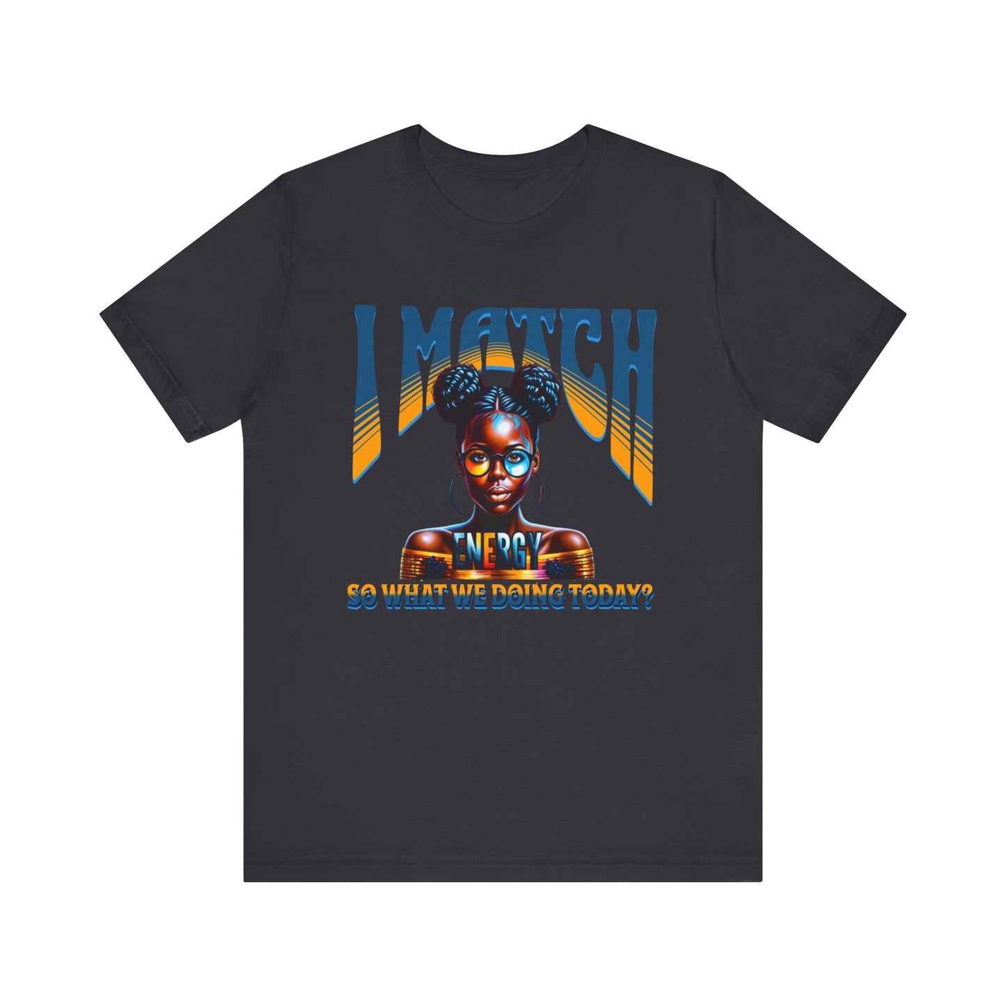 I Match Energy T-Shirt, Trendy Empowerment Design Shirt, Matching Energy T-Shirt Vibes, Reciprocal Energy Tee, Black Girl Magic Tees