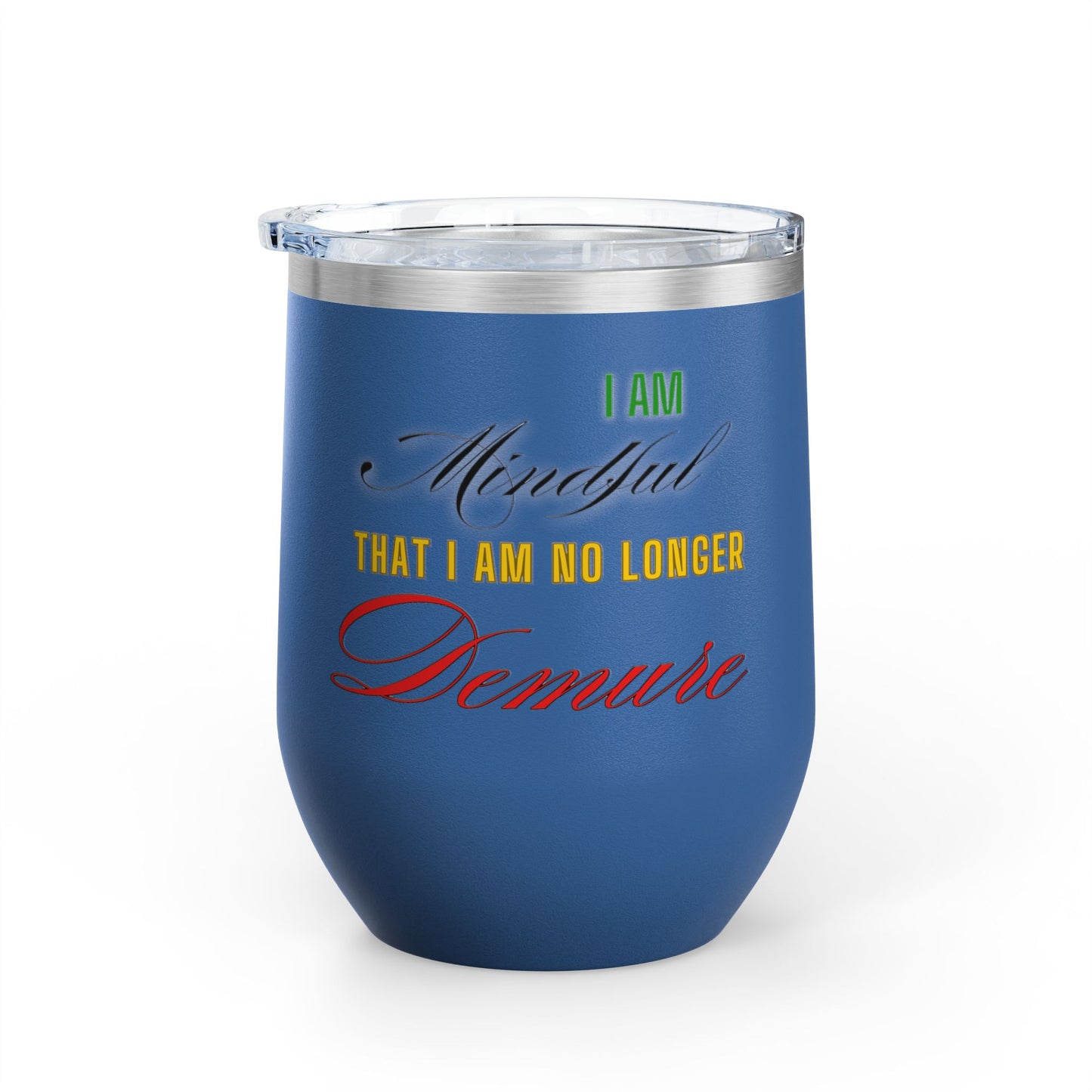 I am No Longer Demure or Mindful Wine Tumbler, 12oz