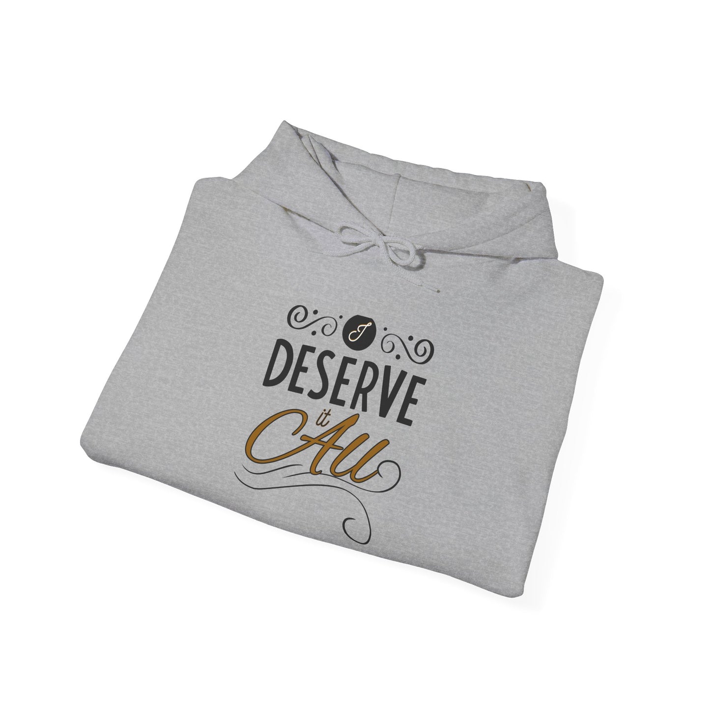 "I Deserve It All" Unisex Heavy Blend™ Hooded Sweatshirt, Lyrics from Kendrick Lamar's "Man in the Garden," Inspirational Unisex Hoodie