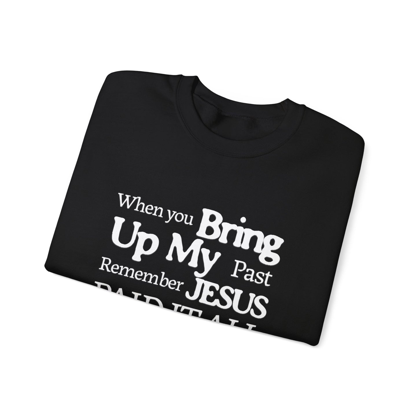 Faith-Inspired Sweatshirt - Remember Jesus Paid It All, Religious Inspirational Sweatshirt, Faith Based Apparel, Unisex Christian Gift