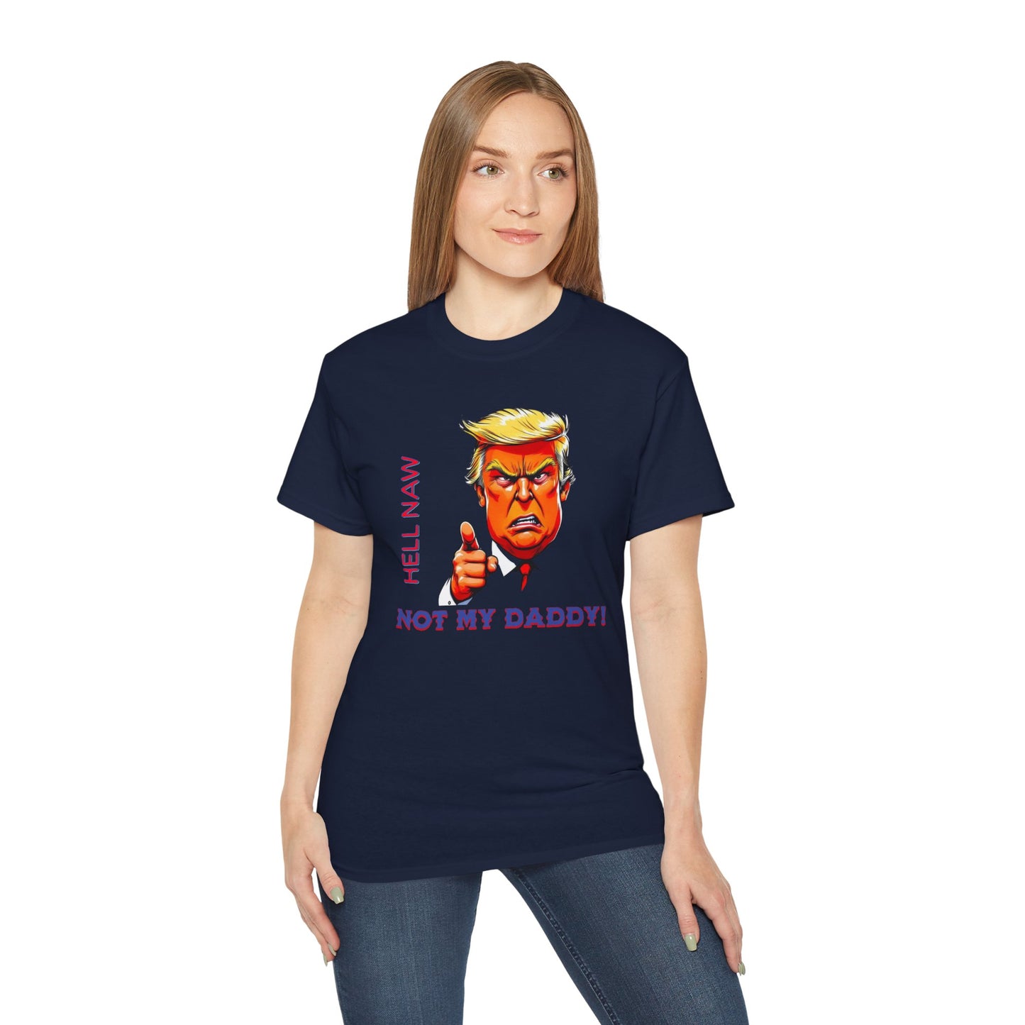 Funny Political Statement Tee - "Hell Naw, Not My Daddy!" Humor for Democrats, Gift for Political Events, Protest Shirt, Unisex Cotton