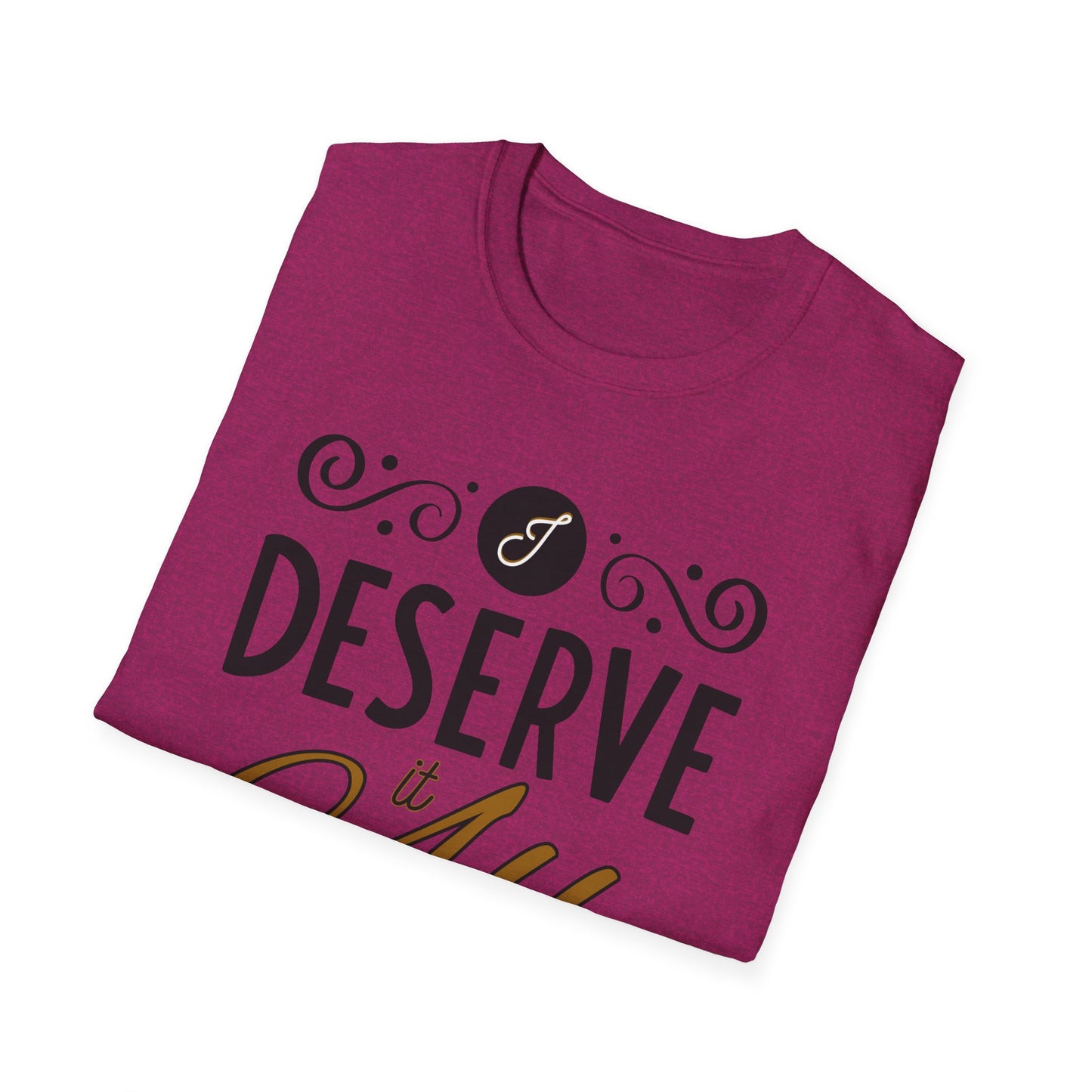 "I Deserve It All" Unisex Soft Style T-Shirt, Lyrics from Kendrick Lamar Man in the Garden, Kendrick Lamar Fan Merchandise