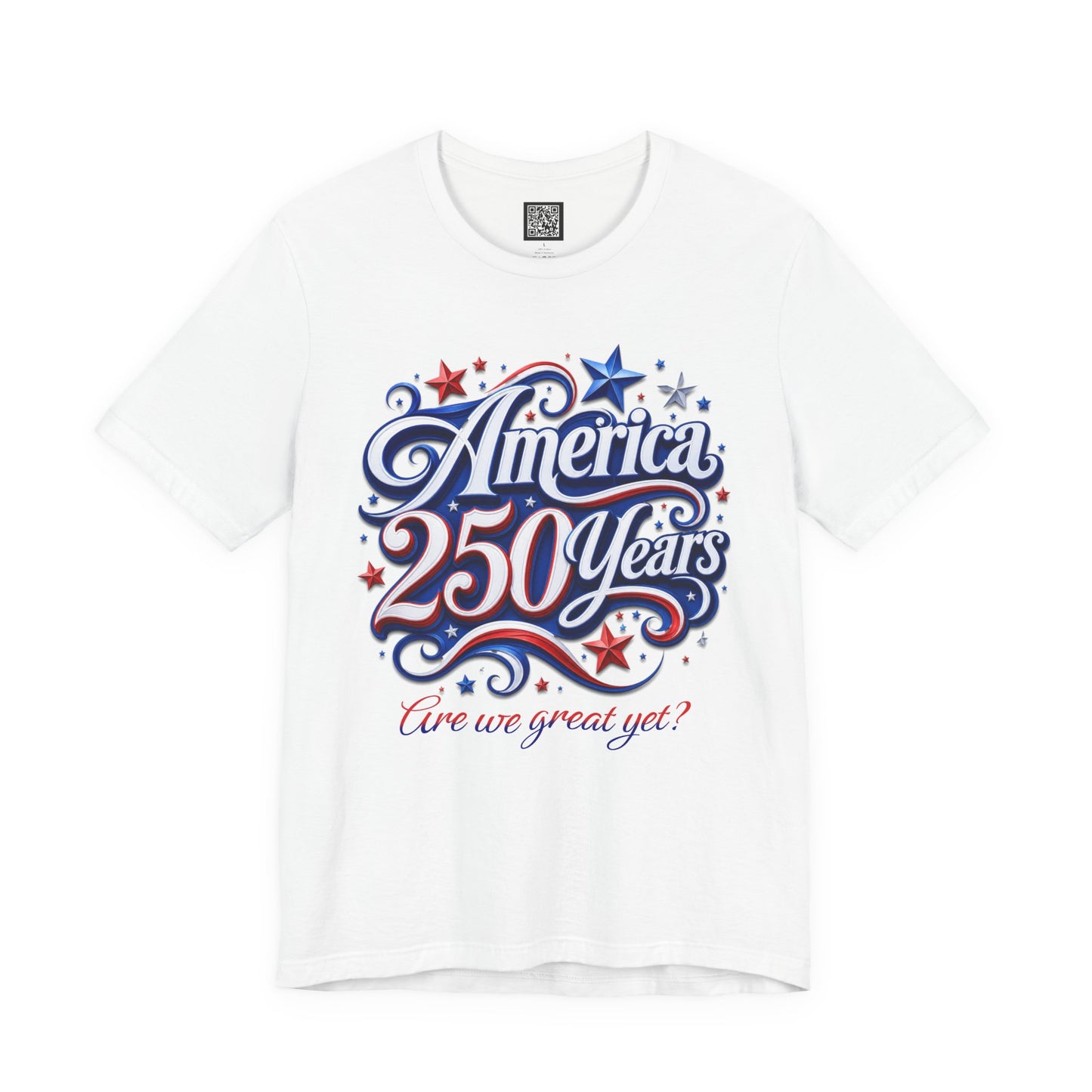 America 250 Years Tee — Patriotic 'Are We Great Yet?' Independence Day Shirt