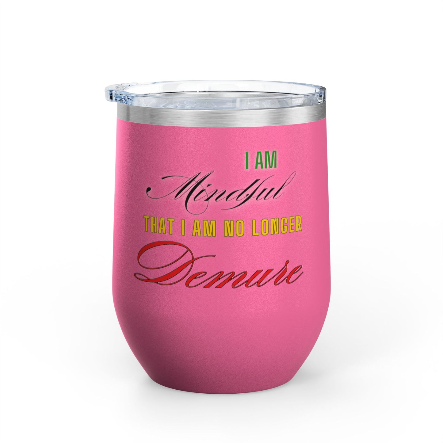 I am No Longer Demure or Mindful Wine Tumbler, 12oz