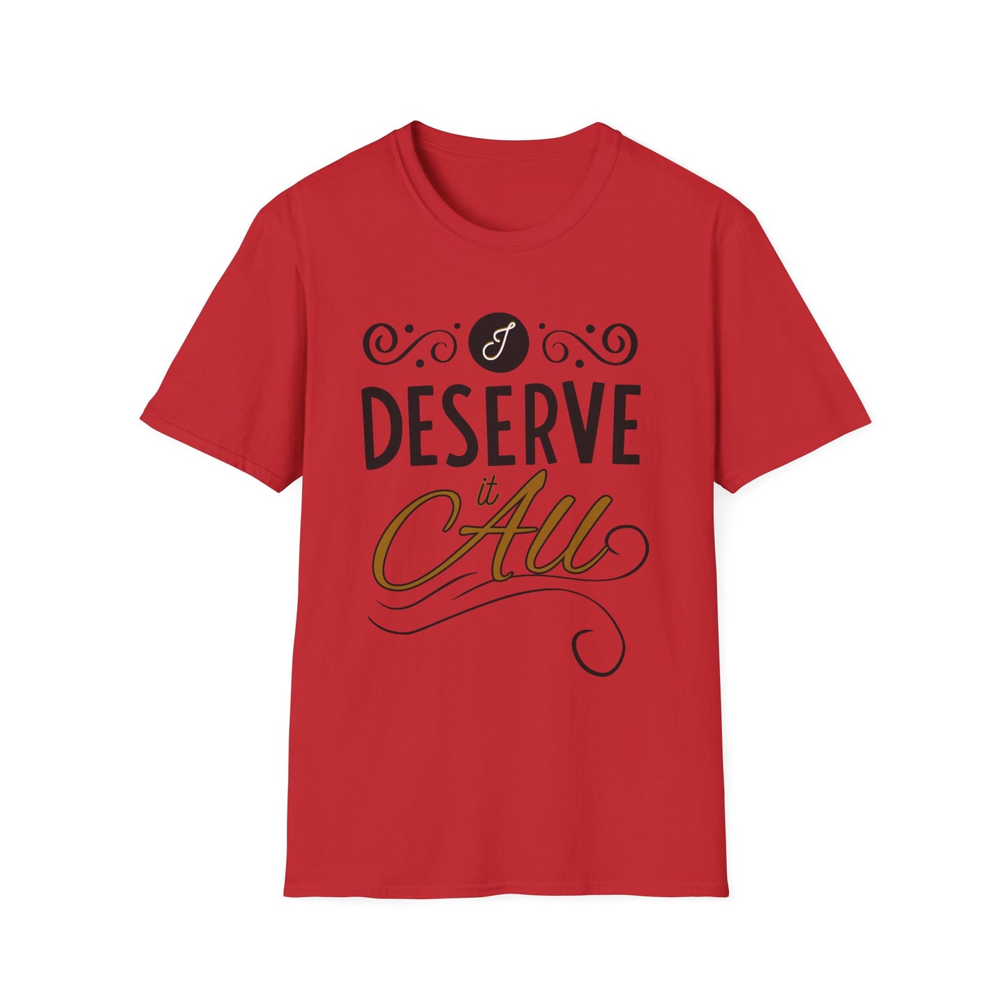 "I Deserve It All" Unisex Soft Style T-Shirt, Lyrics from Kendrick Lamar Man in the Garden, Kendrick Lamar Fan Merchandise