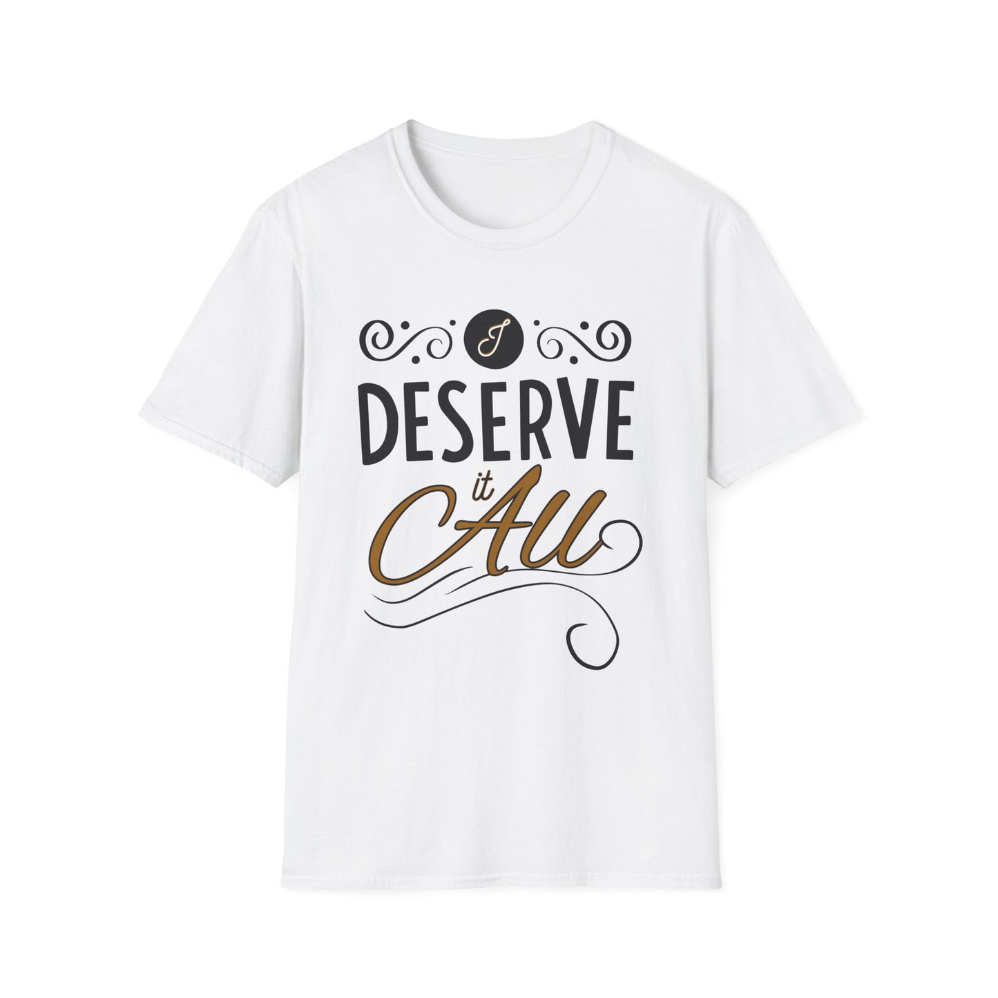 "I Deserve It All" Unisex Soft Style T-Shirt, Lyrics from Kendrick Lamar Man in the Garden, Kendrick Lamar Fan Merchandise