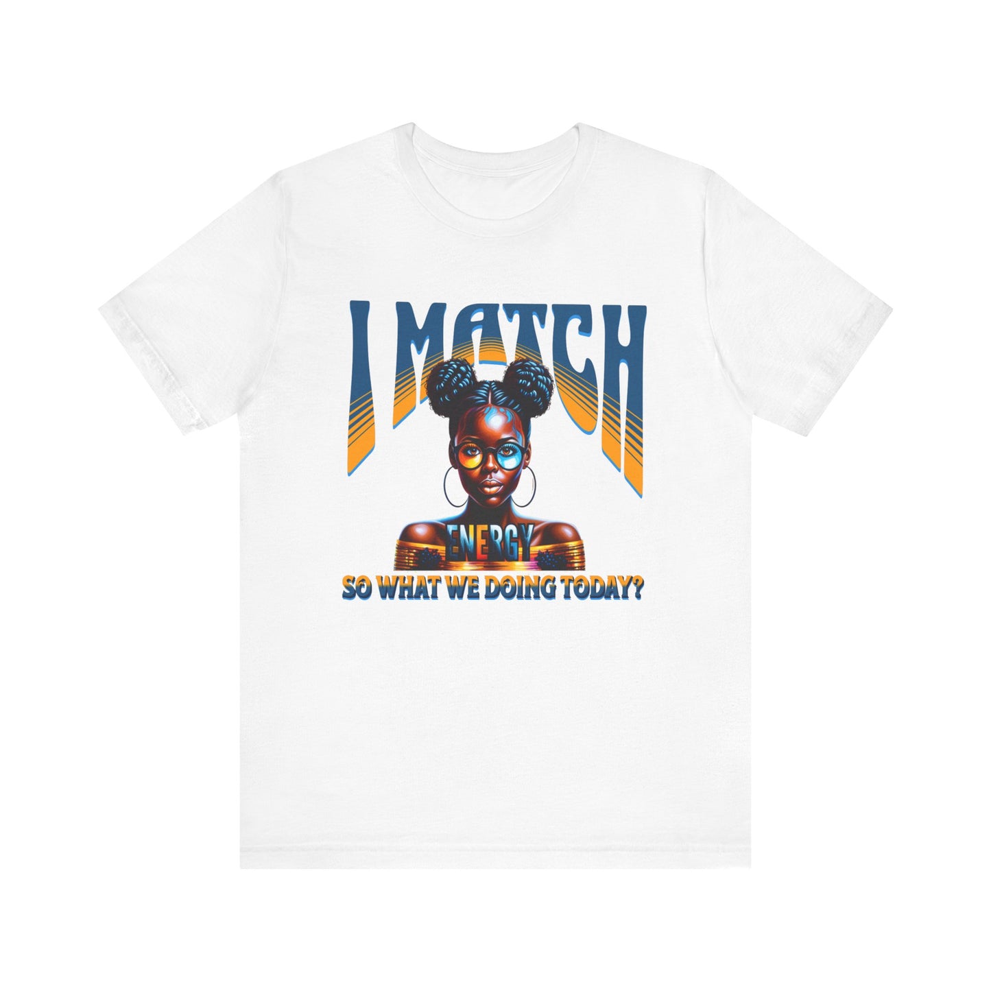 I Match Energy T-Shirt, Trendy Empowerment Design Shirt, Matching Energy T-Shirt Vibes, Reciprocal Energy Tee, Black Girl Magic Tees