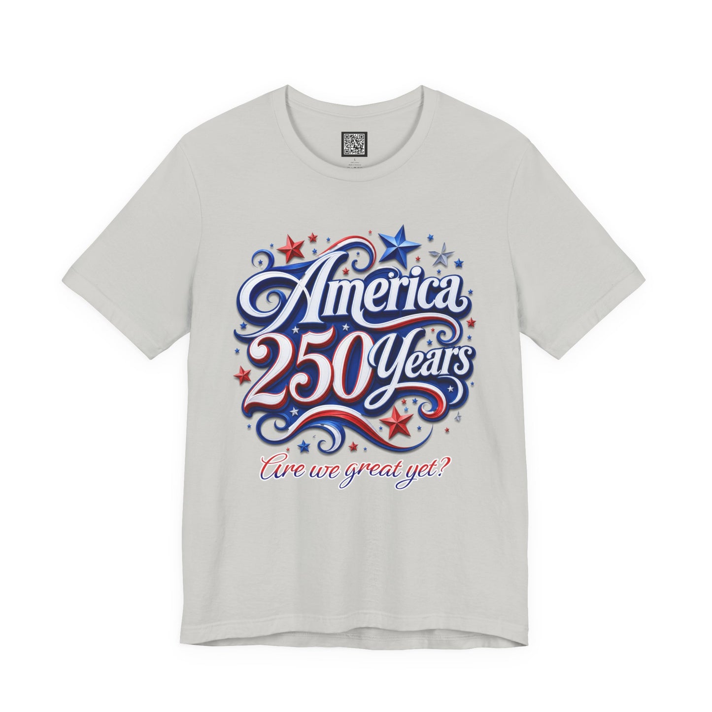 America 250 Years Tee — Patriotic 'Are We Great Yet?' Independence Day Shirt