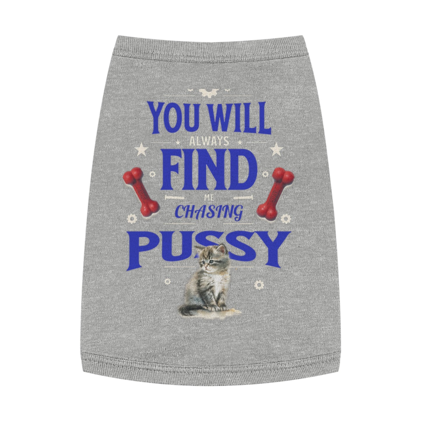 Dog Love Tank Top - Funny Cat Dog T-Shirt, Pet Owners Gift, You Will Find Me Chasing Pussy Cat, Cute Pet Apparel, Animal Lover Clothing,