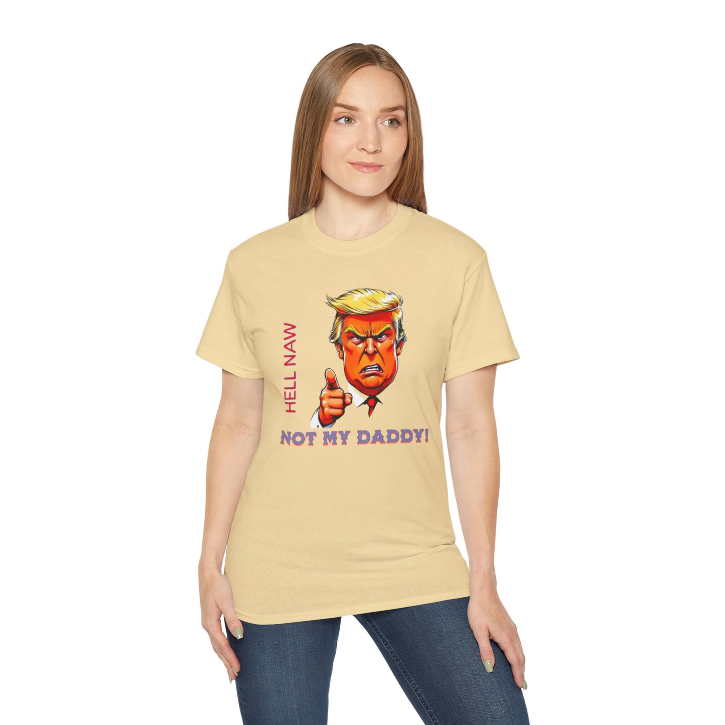 Funny Political Statement Tee - "Hell Naw, Not My Daddy!" Humor for Democrats, Gift for Political Events, Protest Shirt, Unisex Cotton