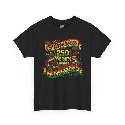 America 250 Years to Get It Right T-Shirt – Patriotic 250th Anniversary Tee - Juneteenth Tees