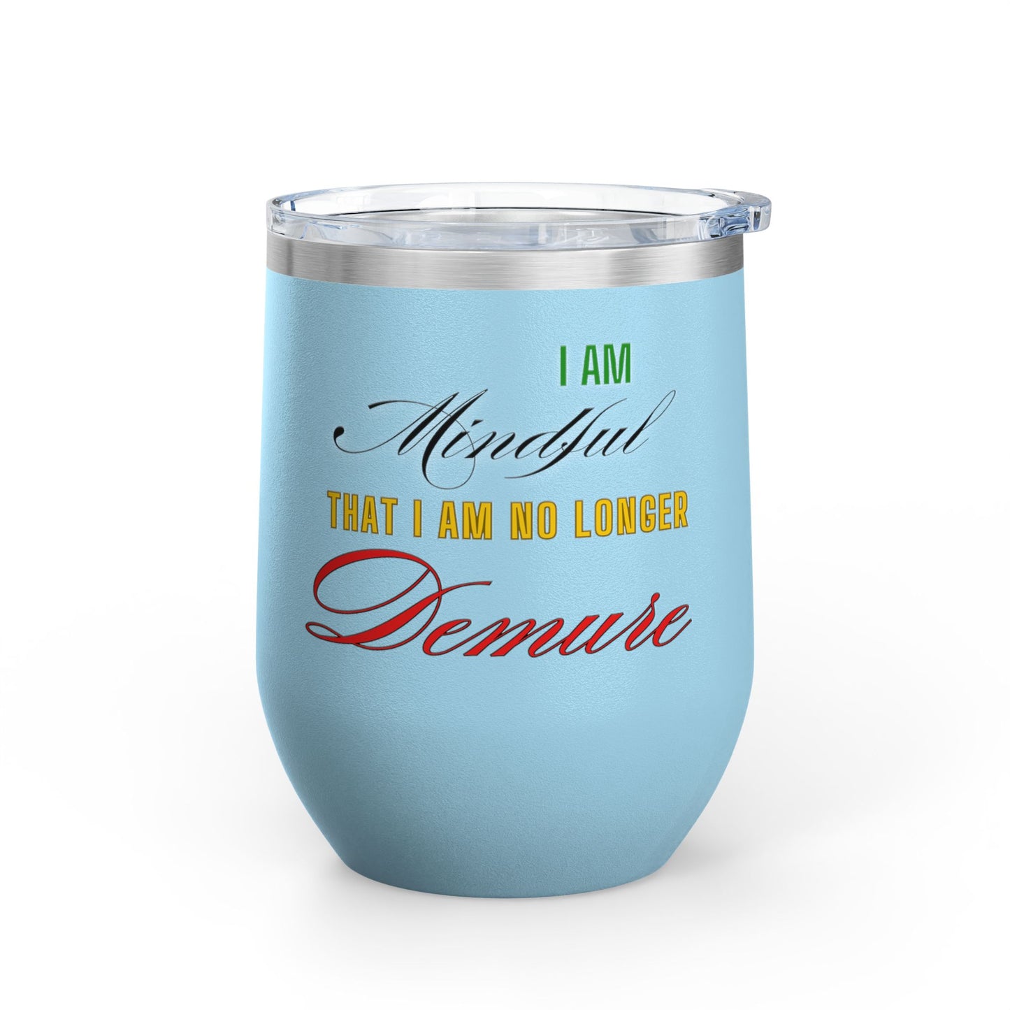I am No Longer Demure or Mindful Wine Tumbler, 12oz
