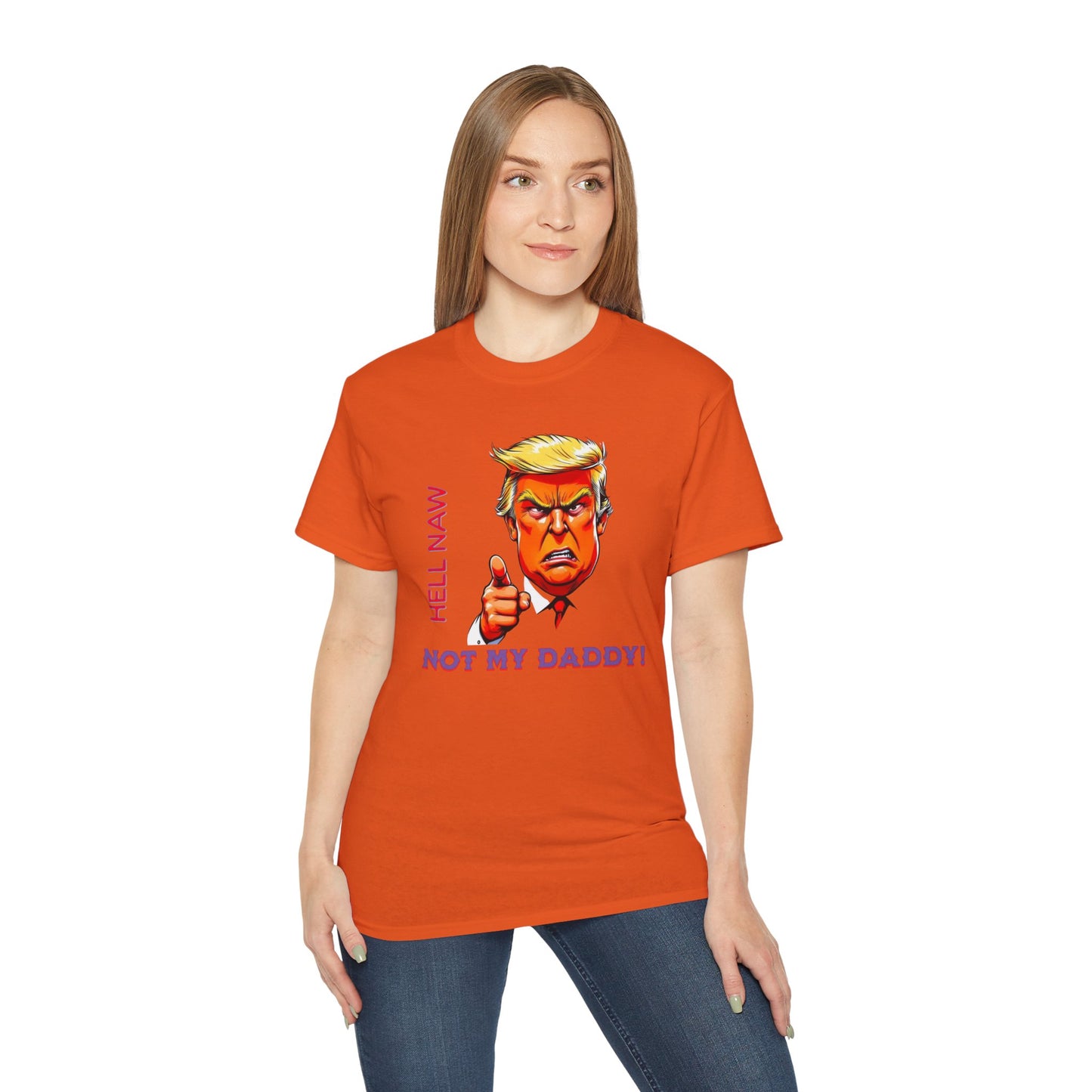 Funny Political Statement Tee - "Hell Naw, Not My Daddy!" Humor for Democrats, Gift for Political Events, Protest Shirt, Unisex Cotton