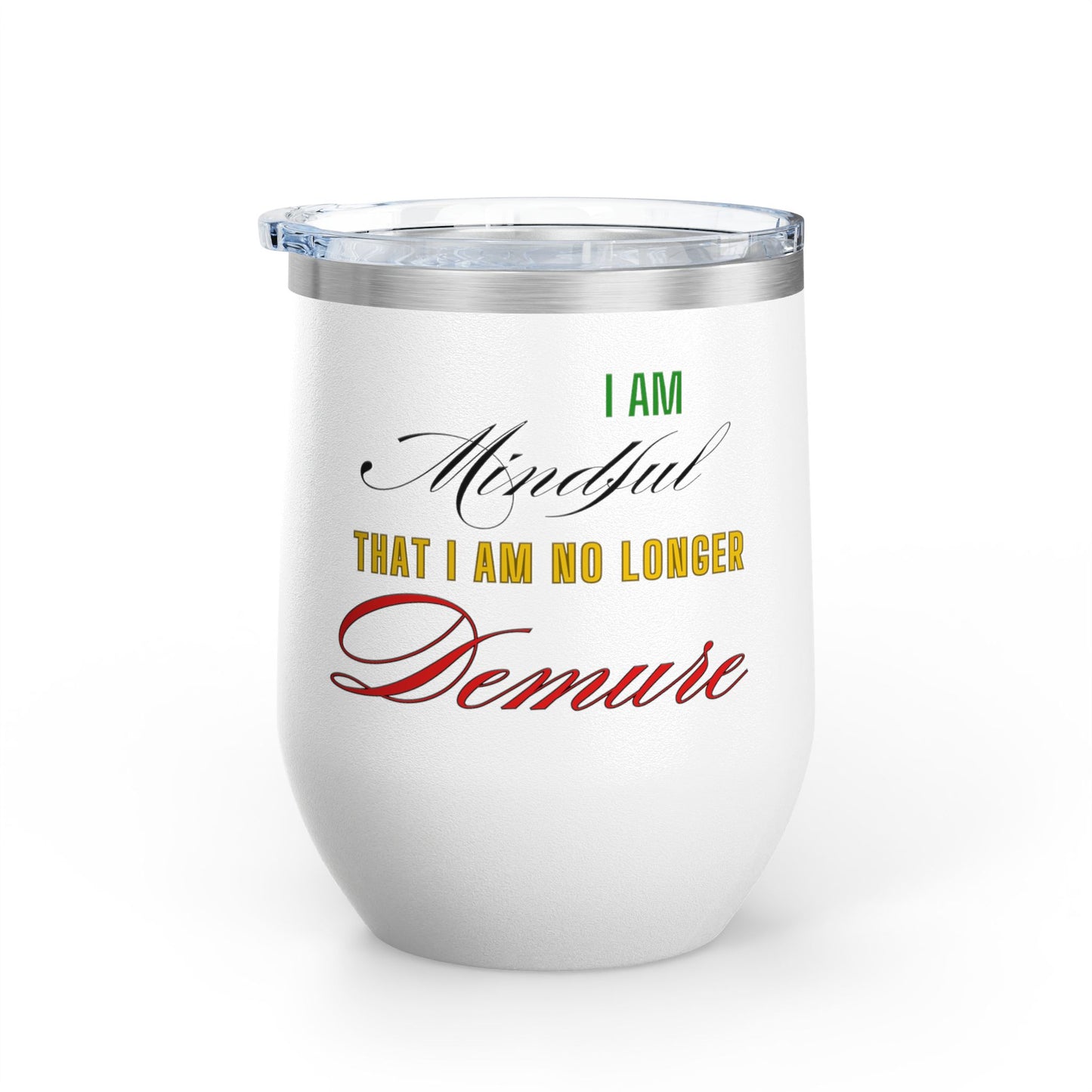 I am No Longer Demure or Mindful Wine Tumbler, 12oz
