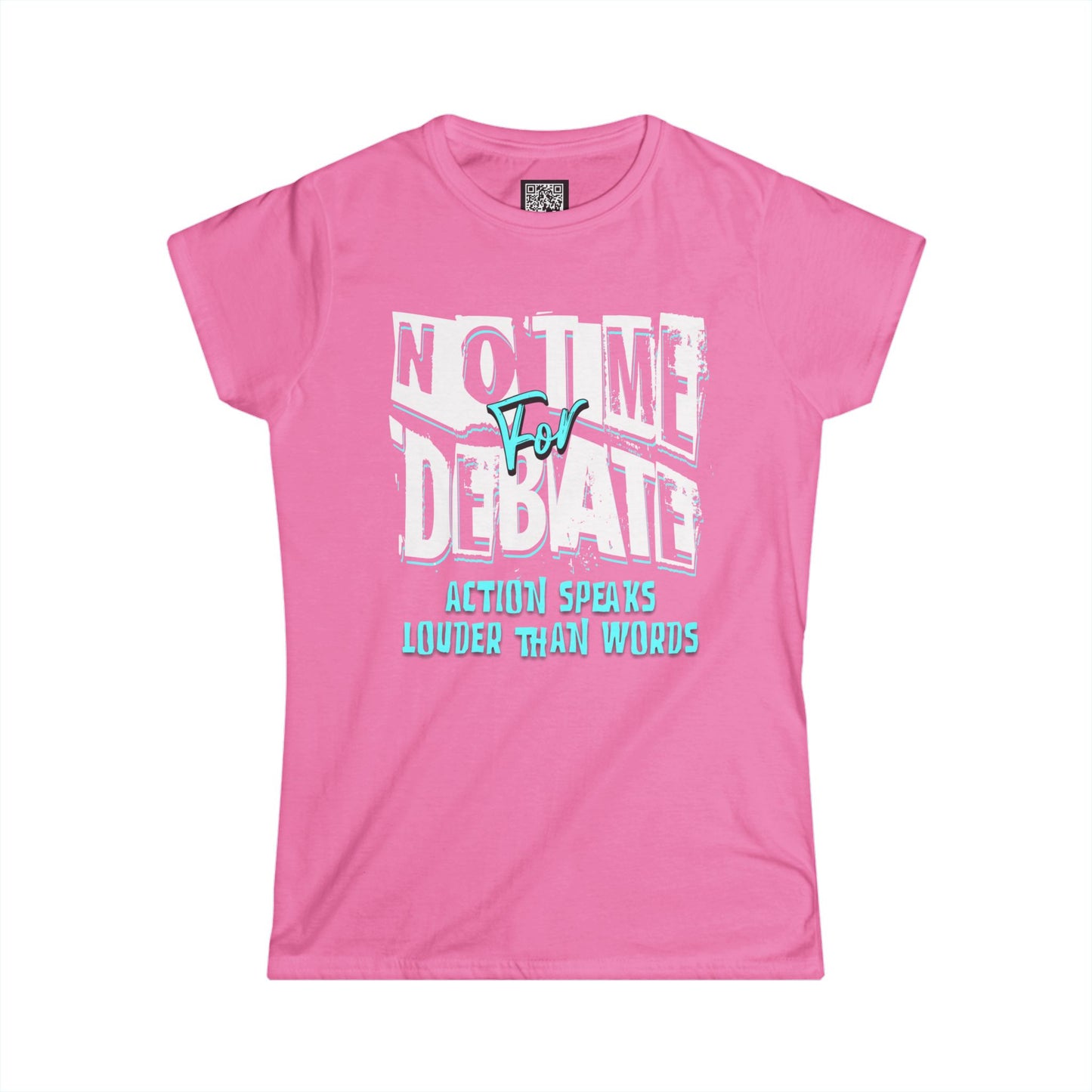Empowering Women's Soft Style Tee - 'No Time to Debate' - Action Speaks Louder Than Words, Popular Saying T-Shirts, Idol Words Tees