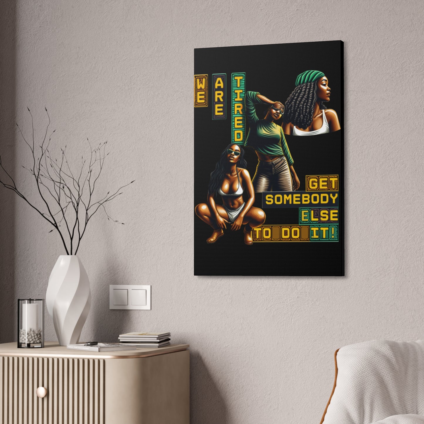 "We Are Tired. Get Somebody Else to Do It!"  Canvas Stretched, 1.5'', Black Art for Empowering Women, Afrocentric Canvas of Black Women