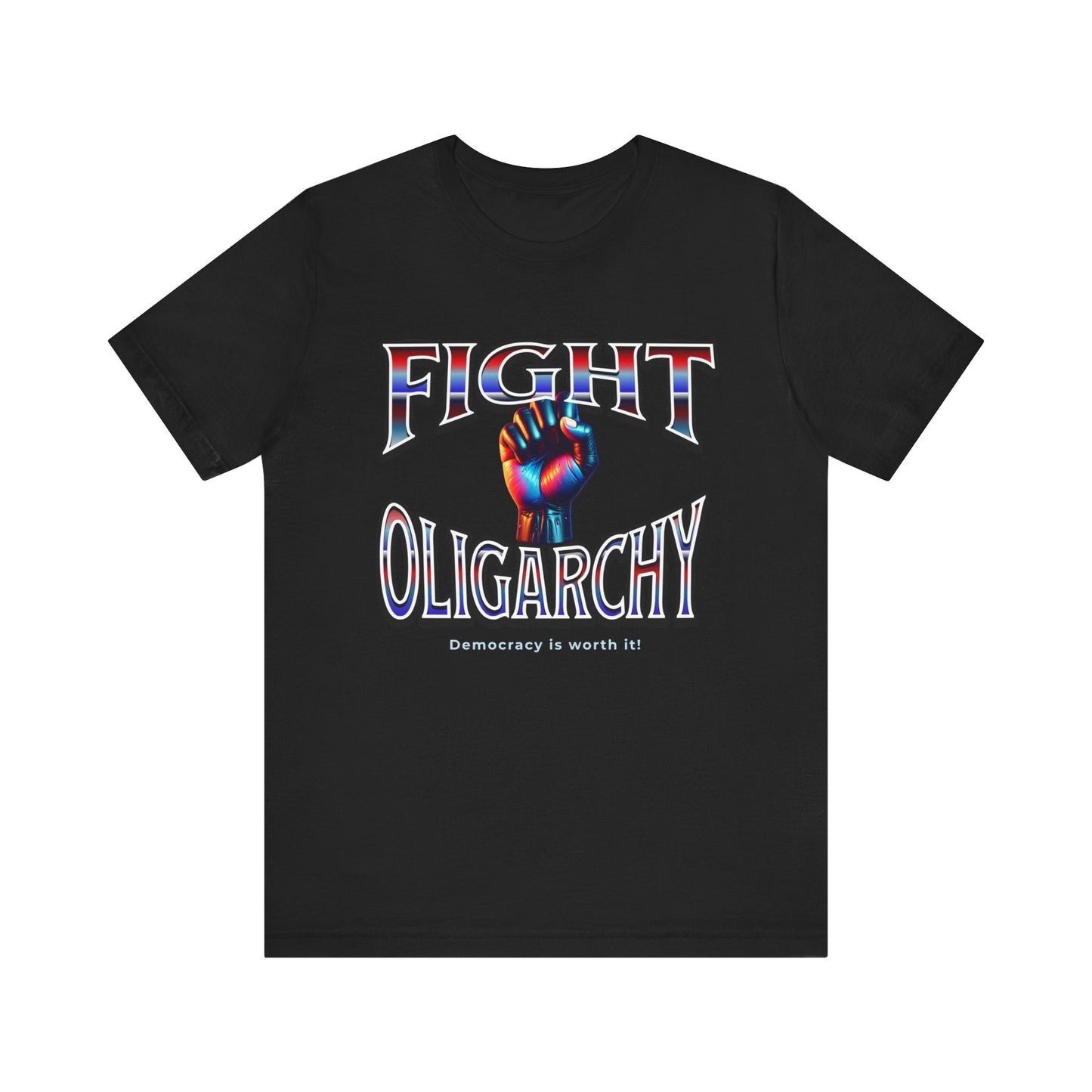 Fight Oligarchy, Democracy is Worth It! Fight Oligarchy Save Democracy Tee, Activists Protest T-Shirt, Political Rally Gear