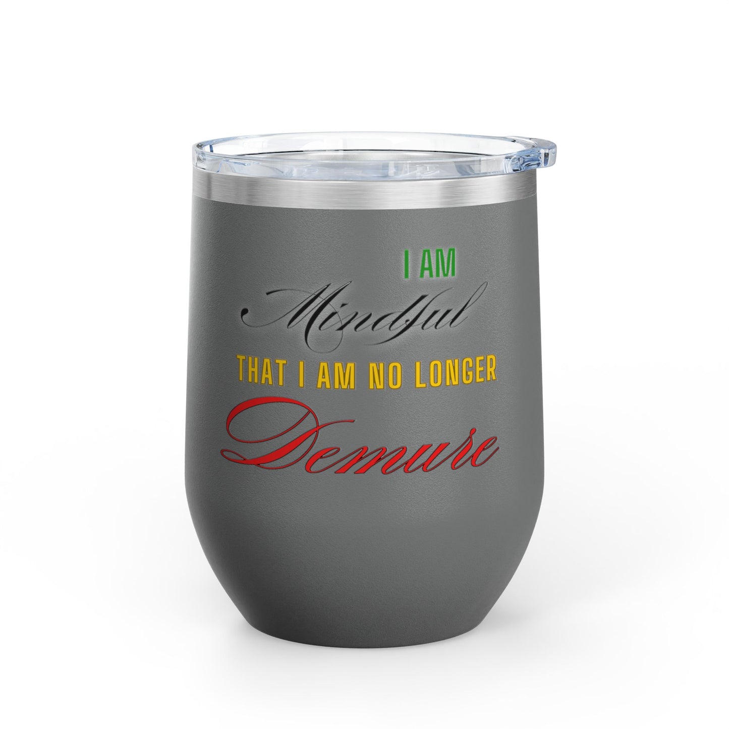 I am No Longer Demure or Mindful Wine Tumbler, 12oz
