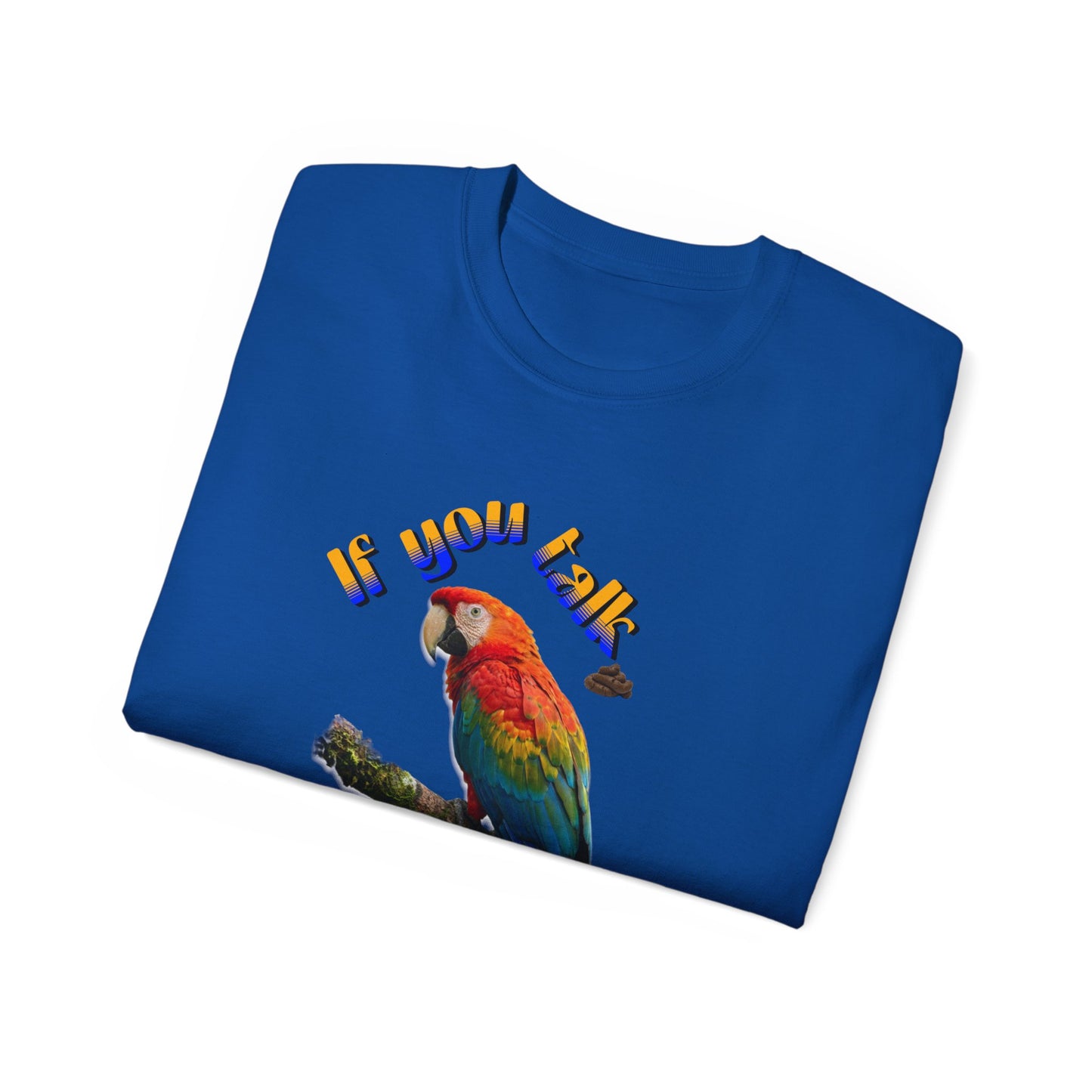 Custom Parrot "If You Talk, I Will Talk Back" T-Shirt