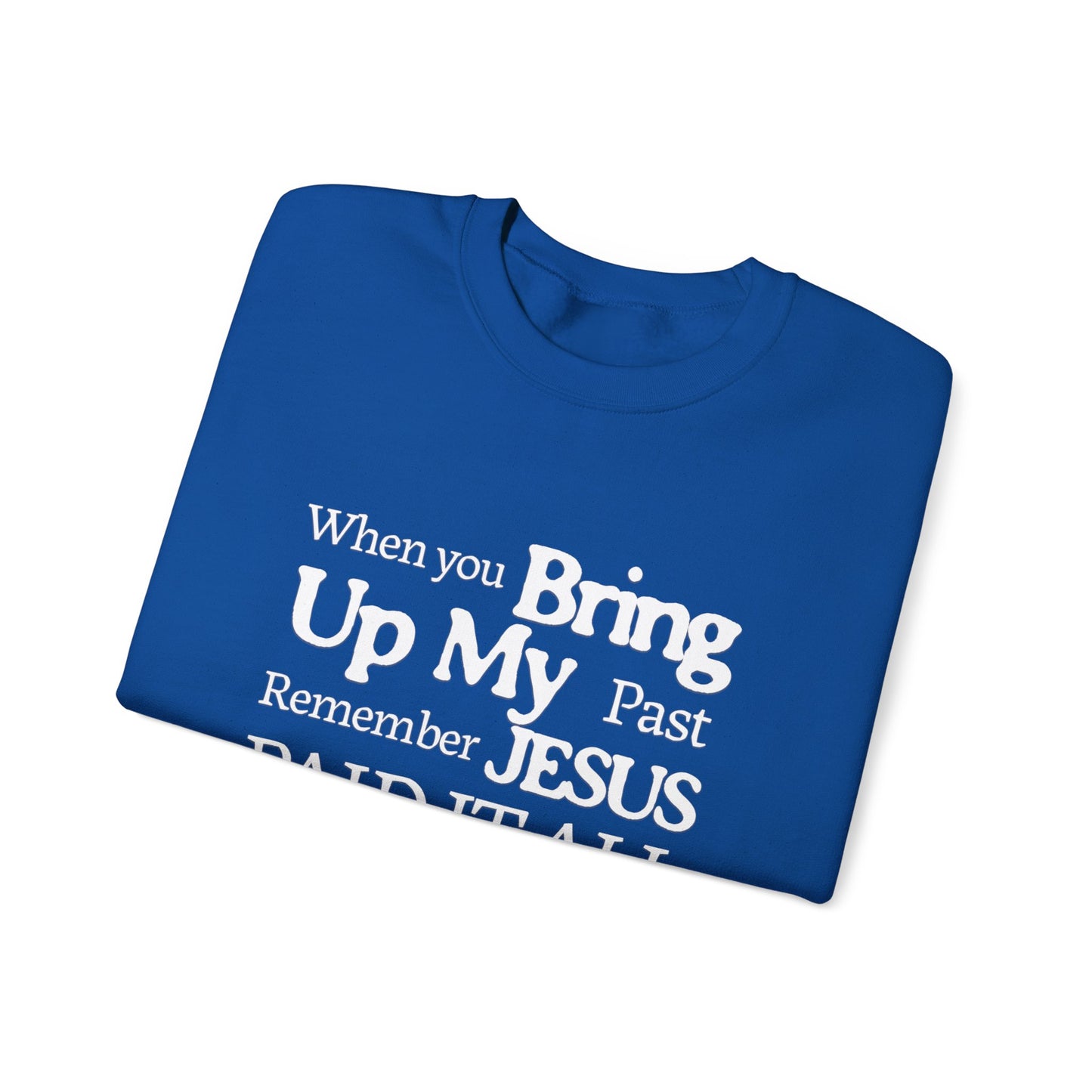 Faith-Inspired Sweatshirt - Remember Jesus Paid It All, Religious Inspirational Sweatshirt, Faith Based Apparel, Unisex Christian Gift